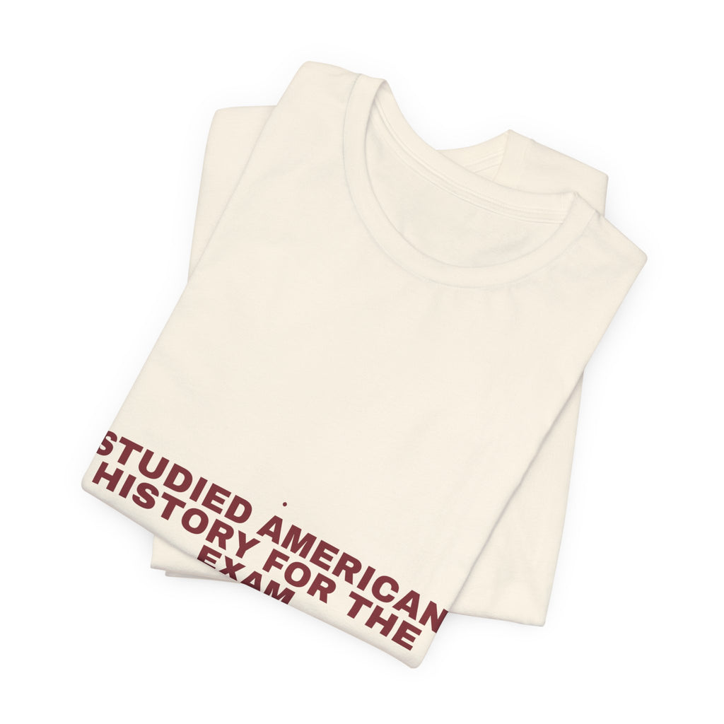 Studied American History For The Exam - Trendy Teez Funny Tee mockup