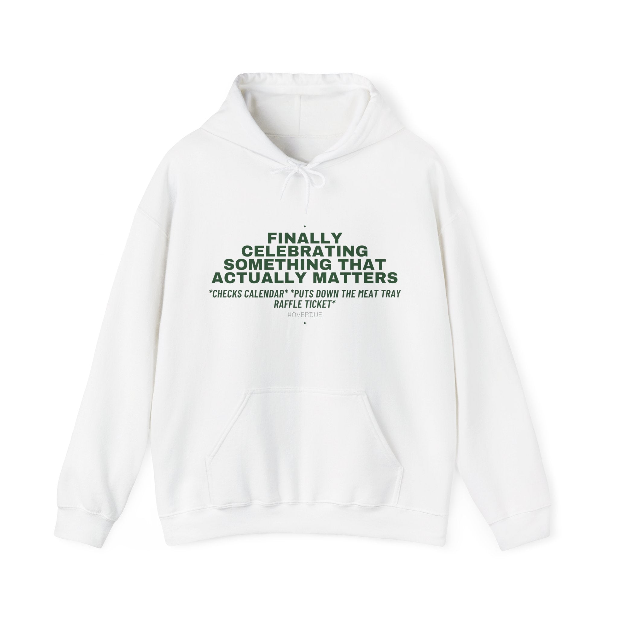 Finally Celebrating Something That Actually Mat... - Trendy Teez Funny Hoodie mockup