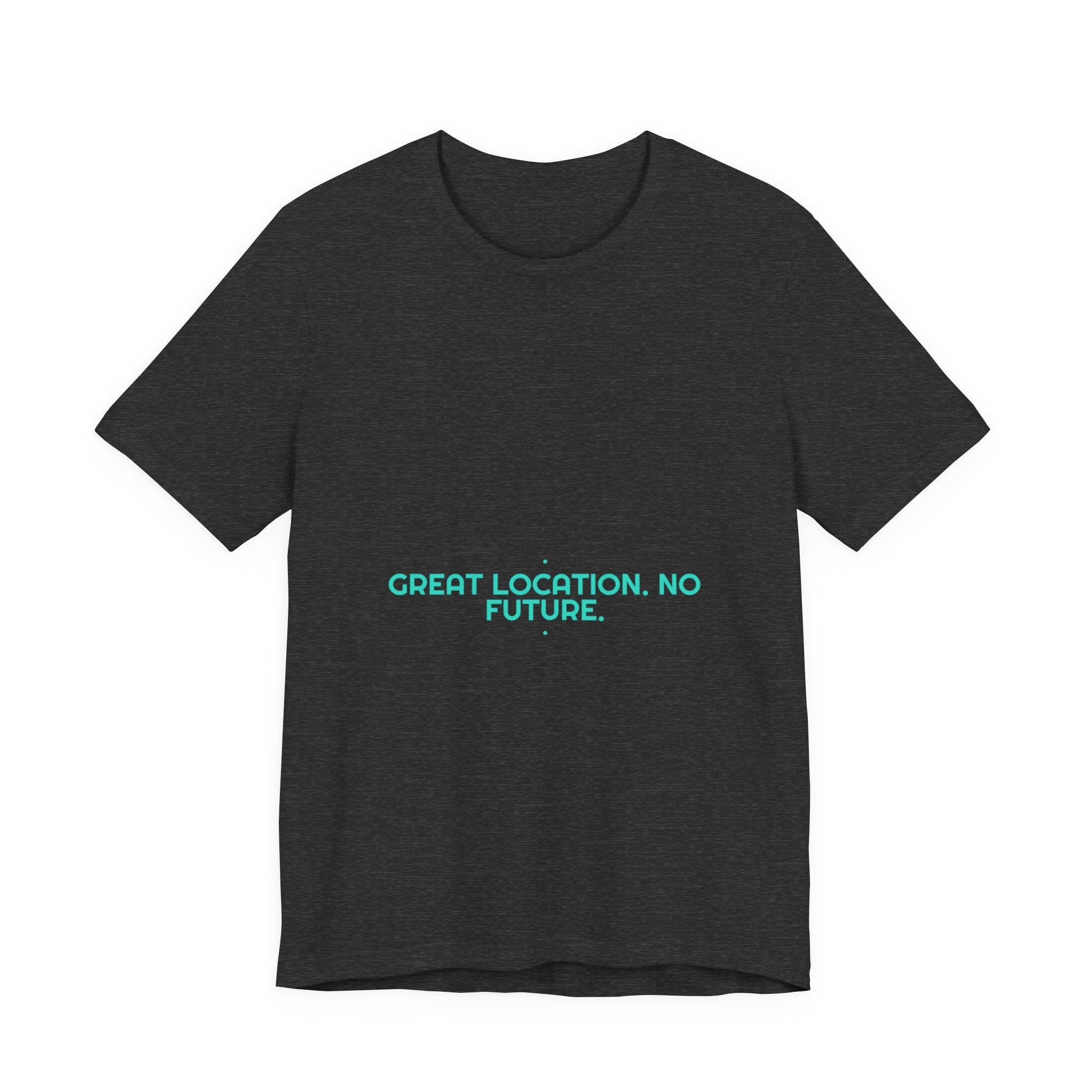 Great Location. No Future. - Trendy Teez Funny Tee mockup