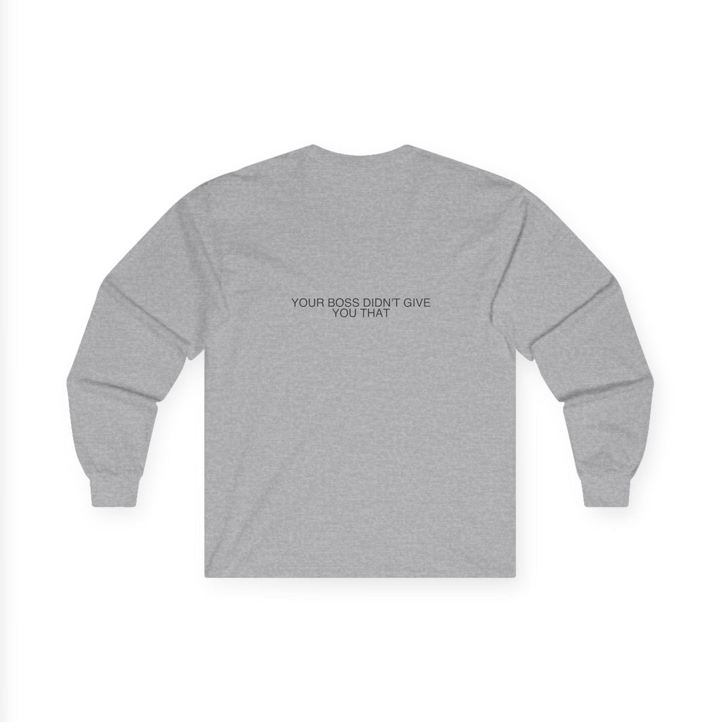 Your Boss Didn'T Give You That - Trendy Teez Funny Long Sleeve (Back Print) mockup