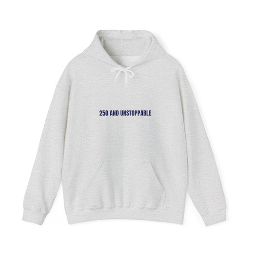 250 And Unstoppable — Funny Hoodie