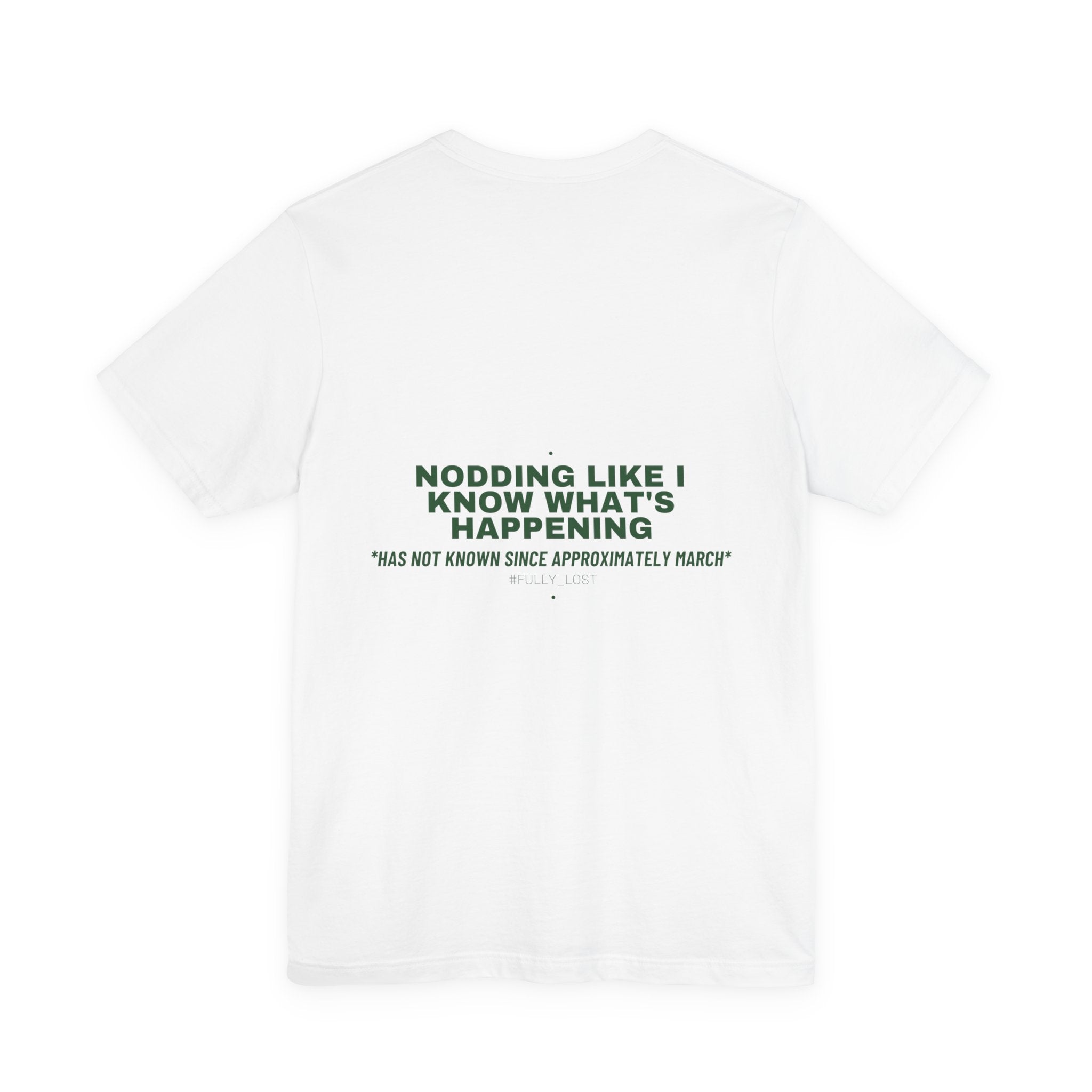Nodding Like I Know What'S Happening - Trendy Teez Funny Tee (Back Print) mockup