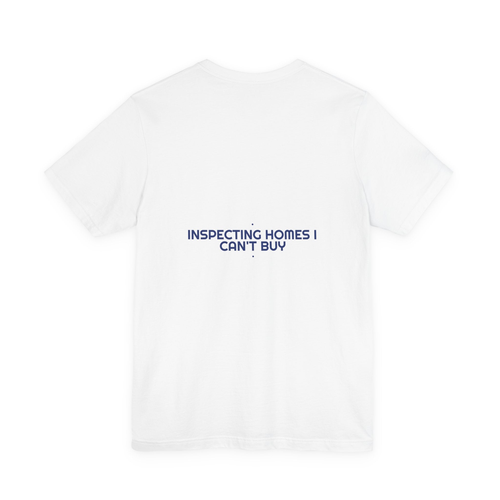 Inspecting Homes I Can'T Buy - Trendy Teez Funny Tee (Back Print) mockup