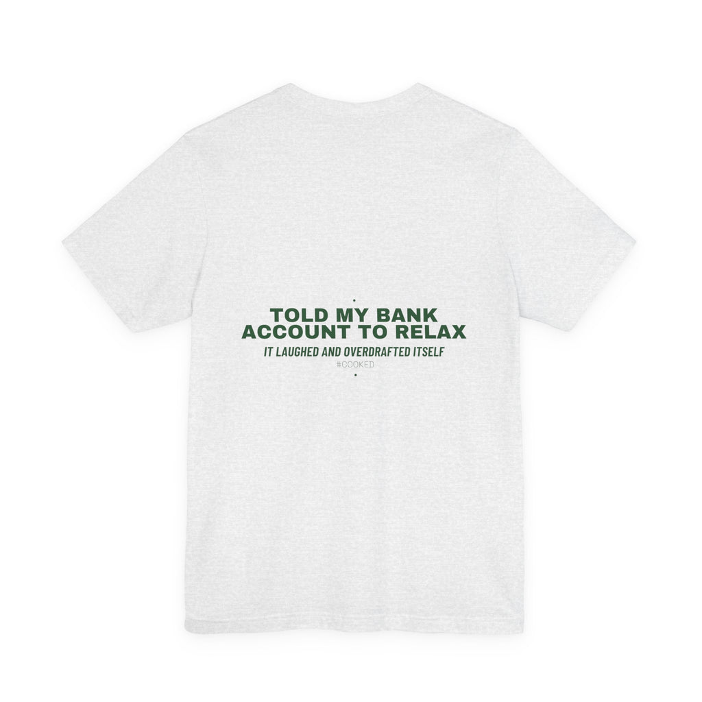 Told My Bank Account To Relax - Trendy Teez Funny Tee (Back Print) mockup