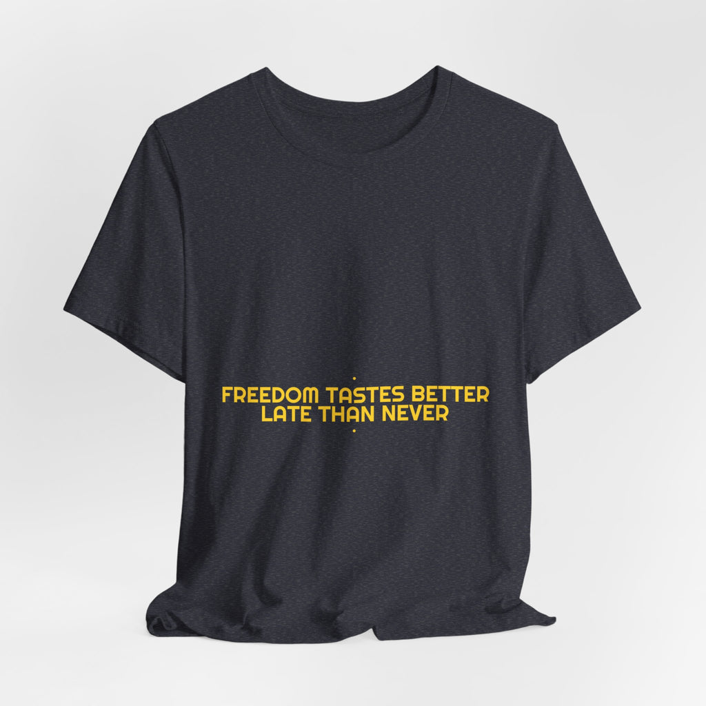 Freedom Tastes Better Late Than Never - Trendy Teez Funny Tee mockup