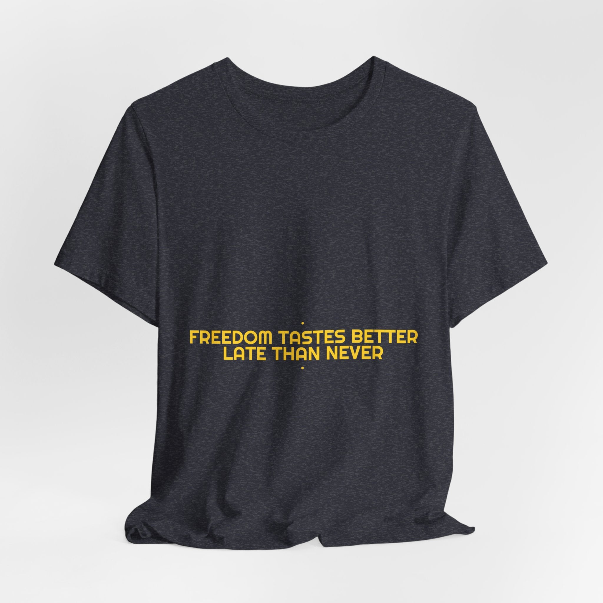 Freedom Tastes Better Late Than Never - Trendy Teez Funny Tee mockup