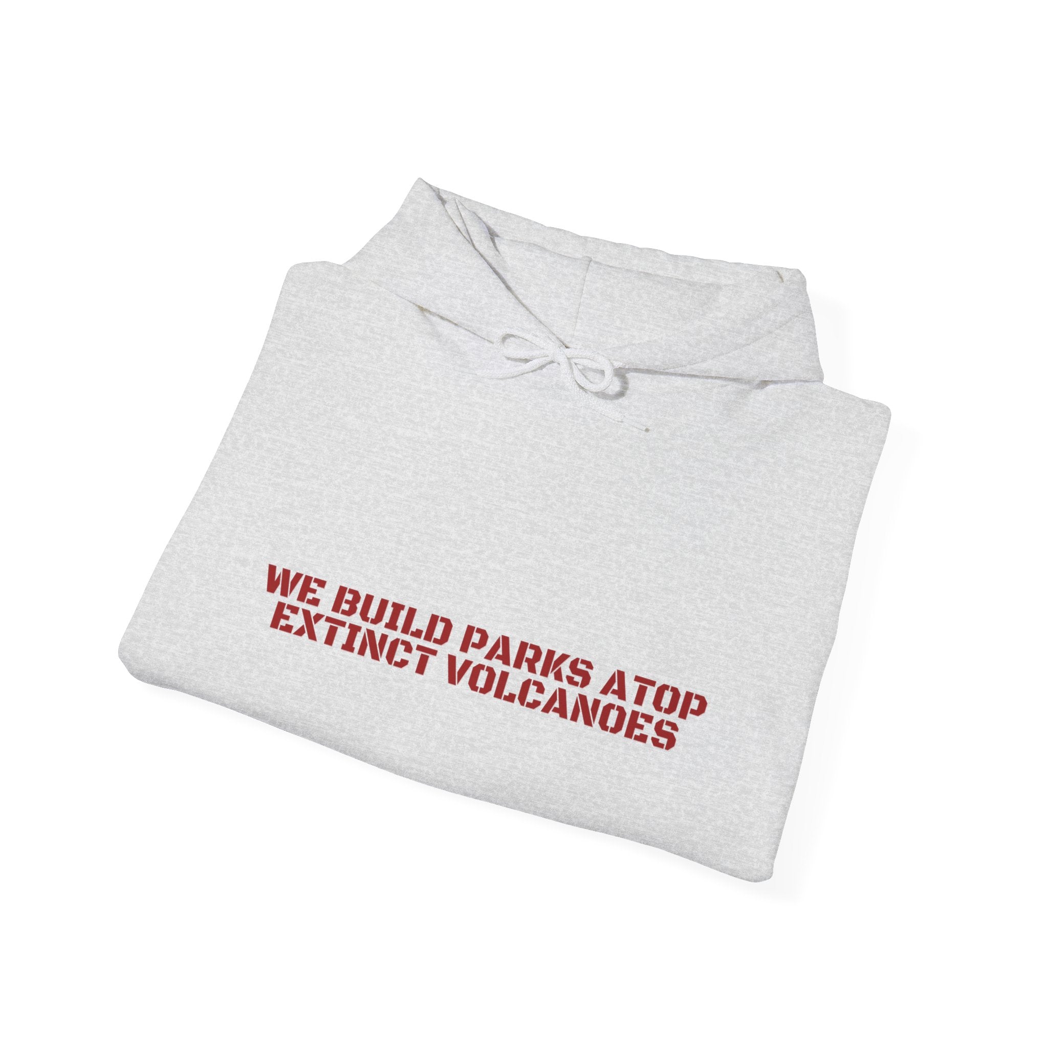 We Build Parks Atop Extinct Volcanoes — Funny Hoodie