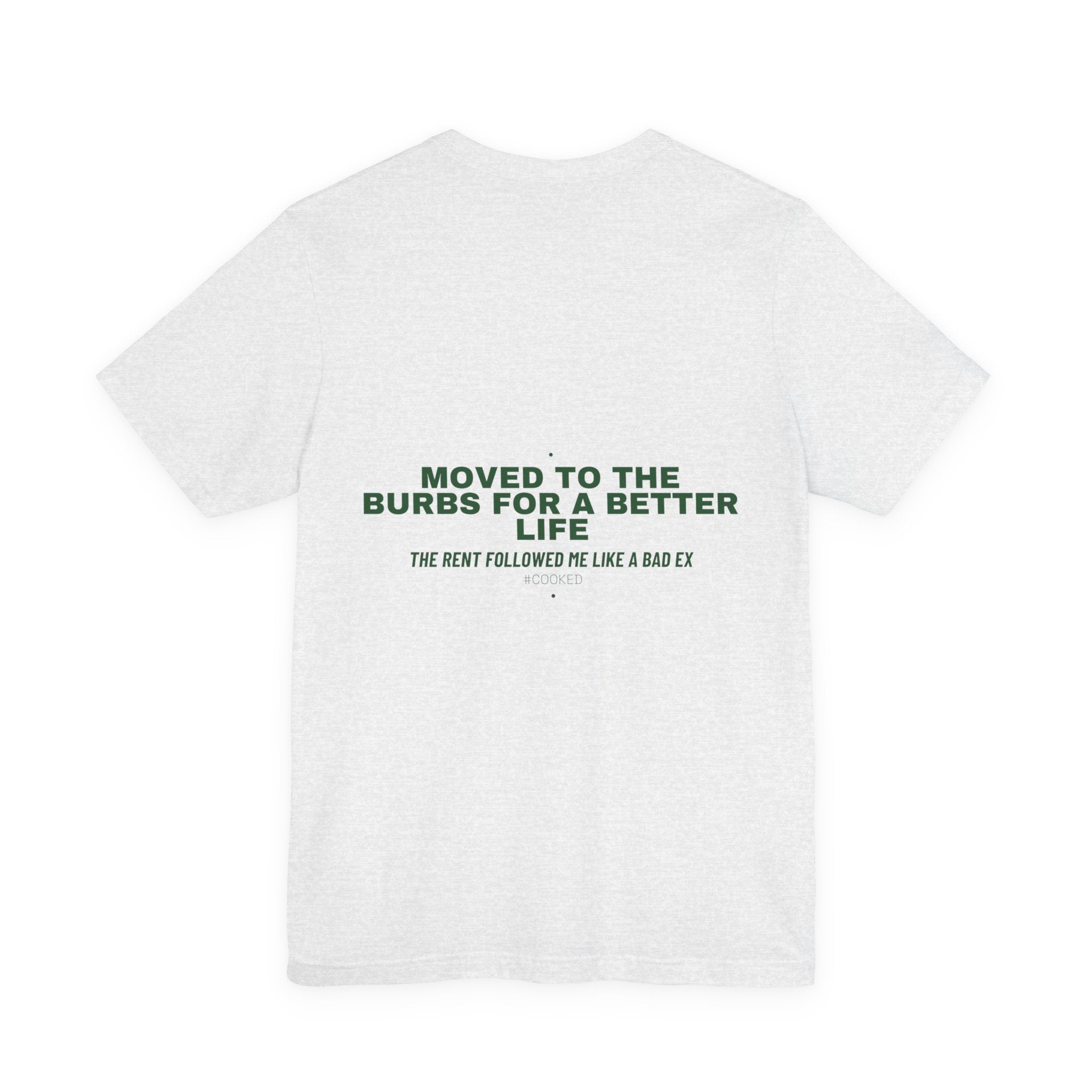 Moved To The Burbs For A Better Life - Trendy Teez Funny Tee (Back Print) mockup