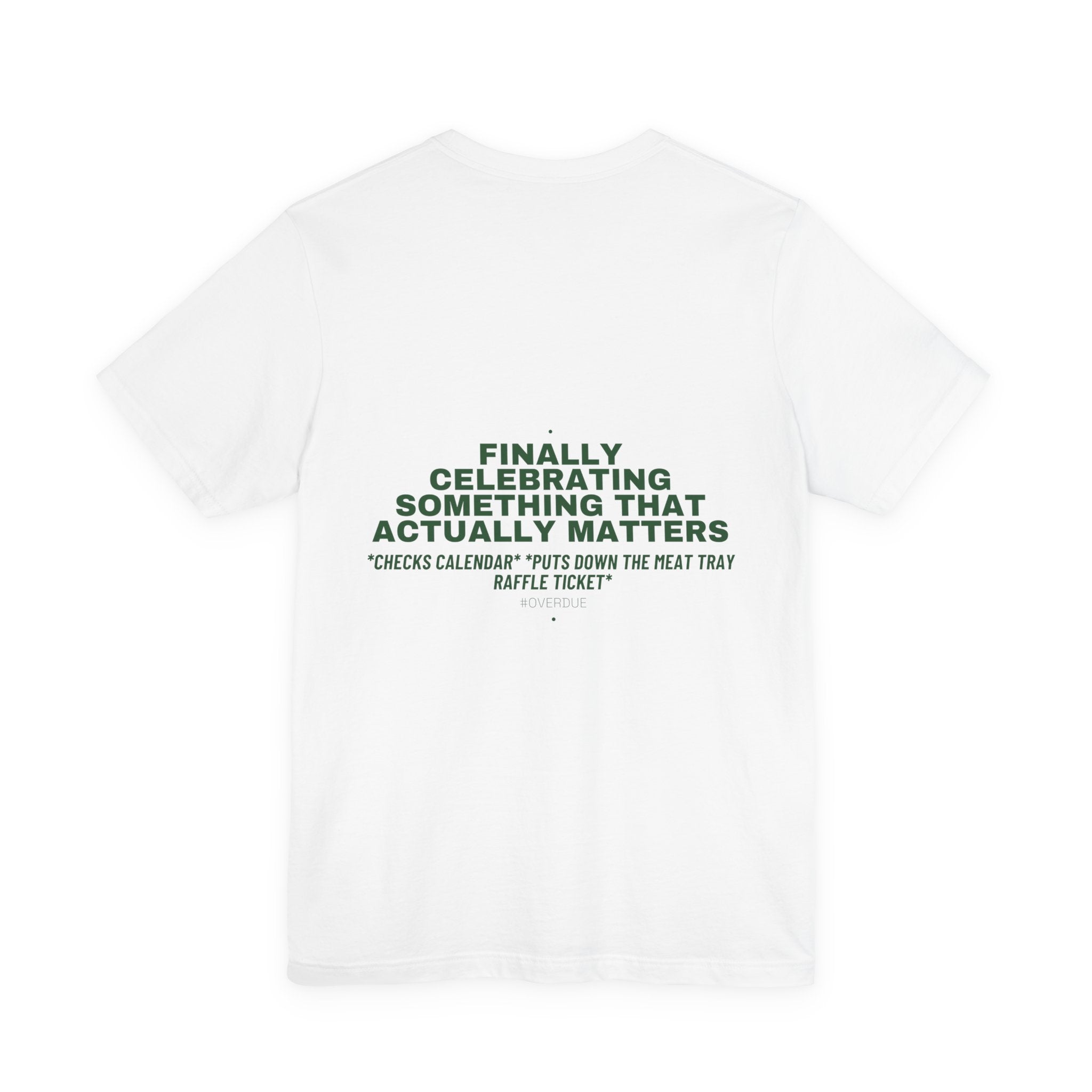 Finally Celebrating Something That Actually Mat... - Trendy Teez Funny Tee (Back Print) mockup