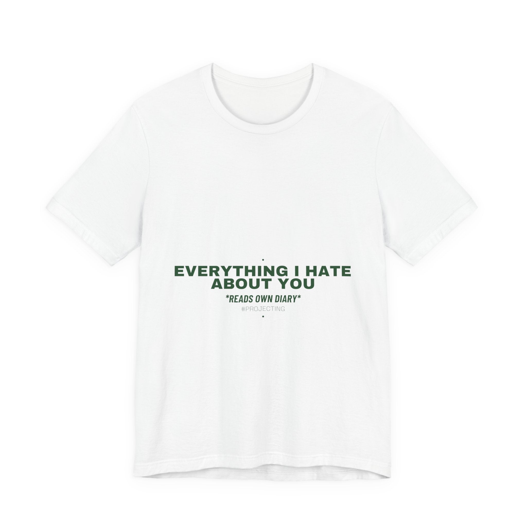 Everything I Hate About You - Trendy Teez Funny Tee mockup