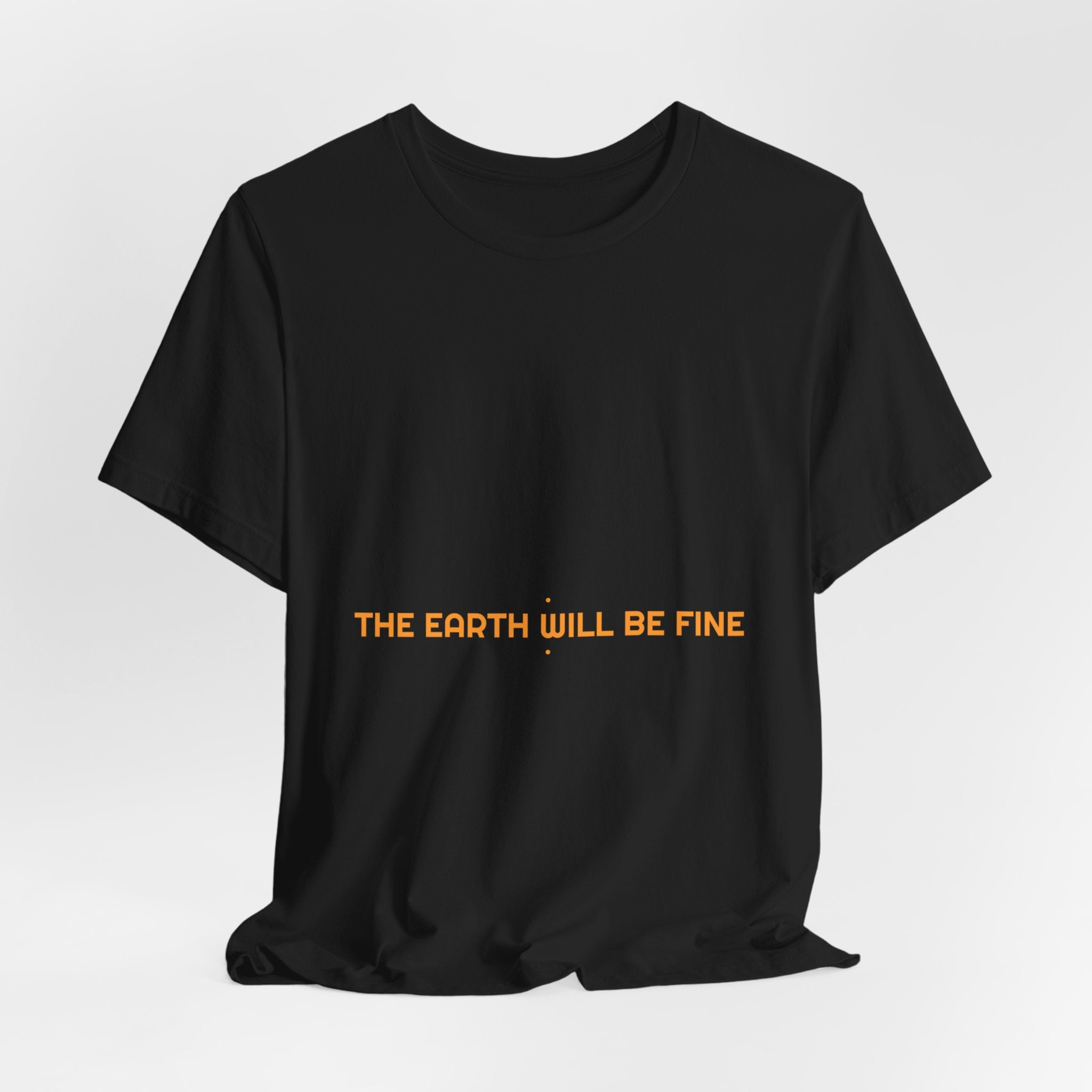 The Earth Will Be Fine - Trendy Teez Funny Tee mockup