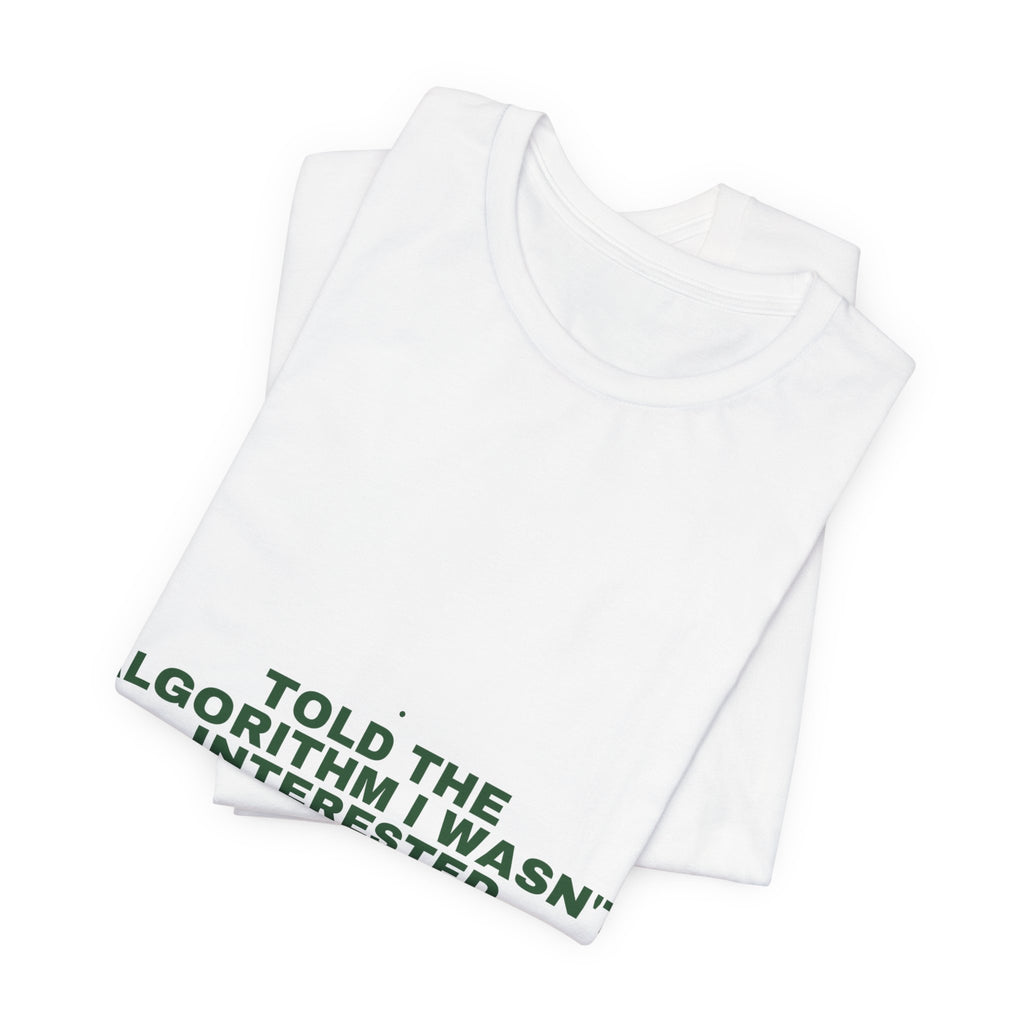 Told The Algorithm I Wasn'T Interested - Trendy Teez Funny Tee mockup