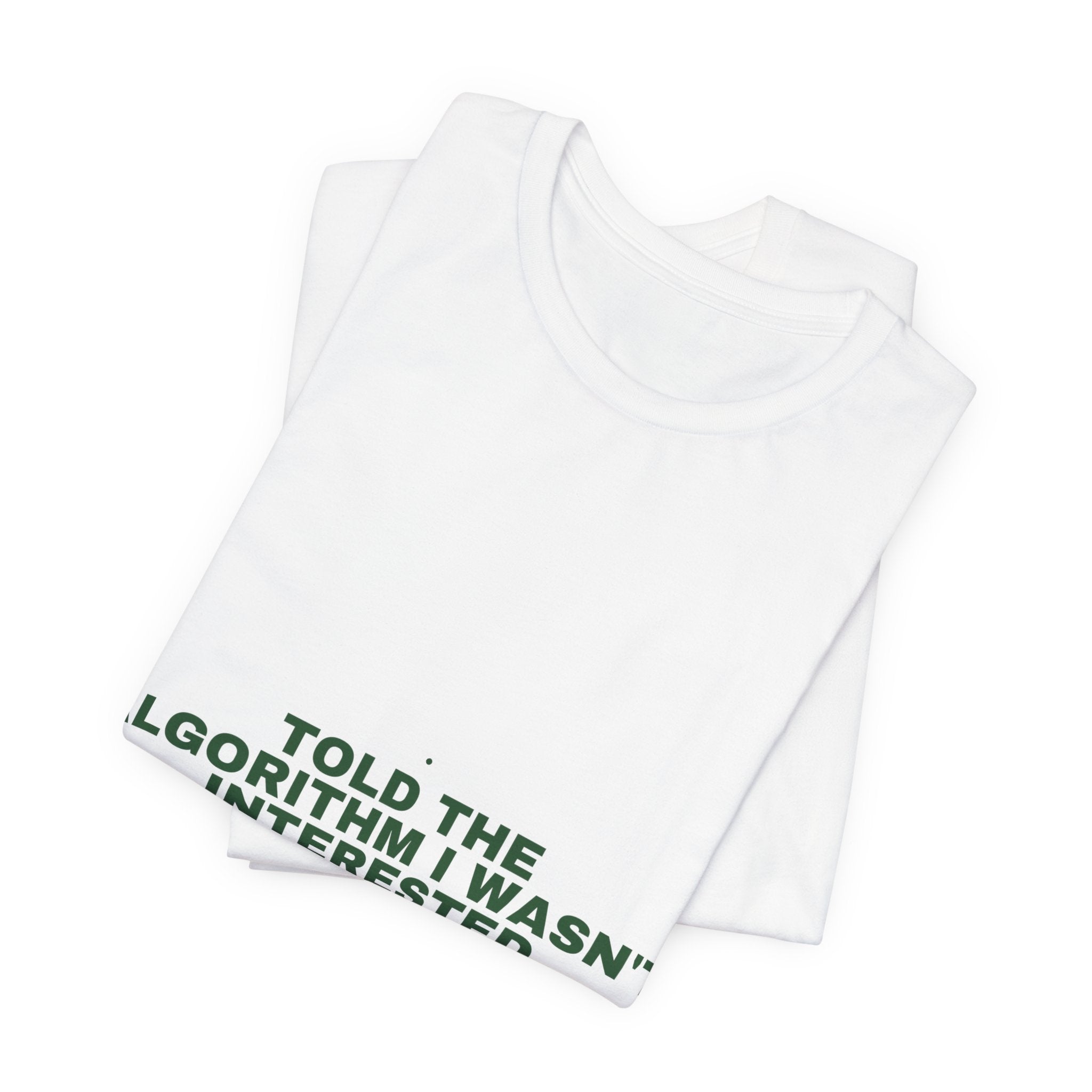 Told The Algorithm I Wasn'T Interested - Trendy Teez Funny Tee mockup