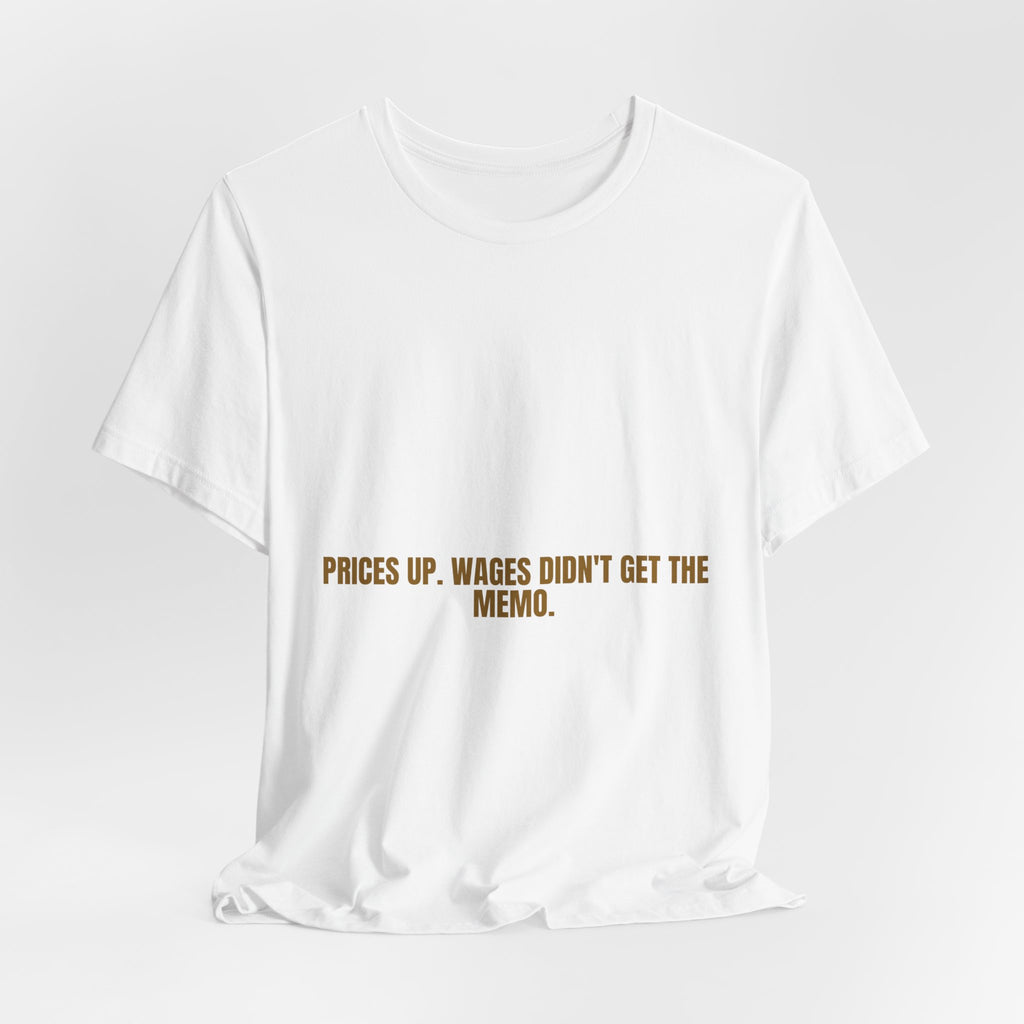 Prices Up. Wages Didn'T Get The Memo. - Trendy Teez Funny Tee mockup