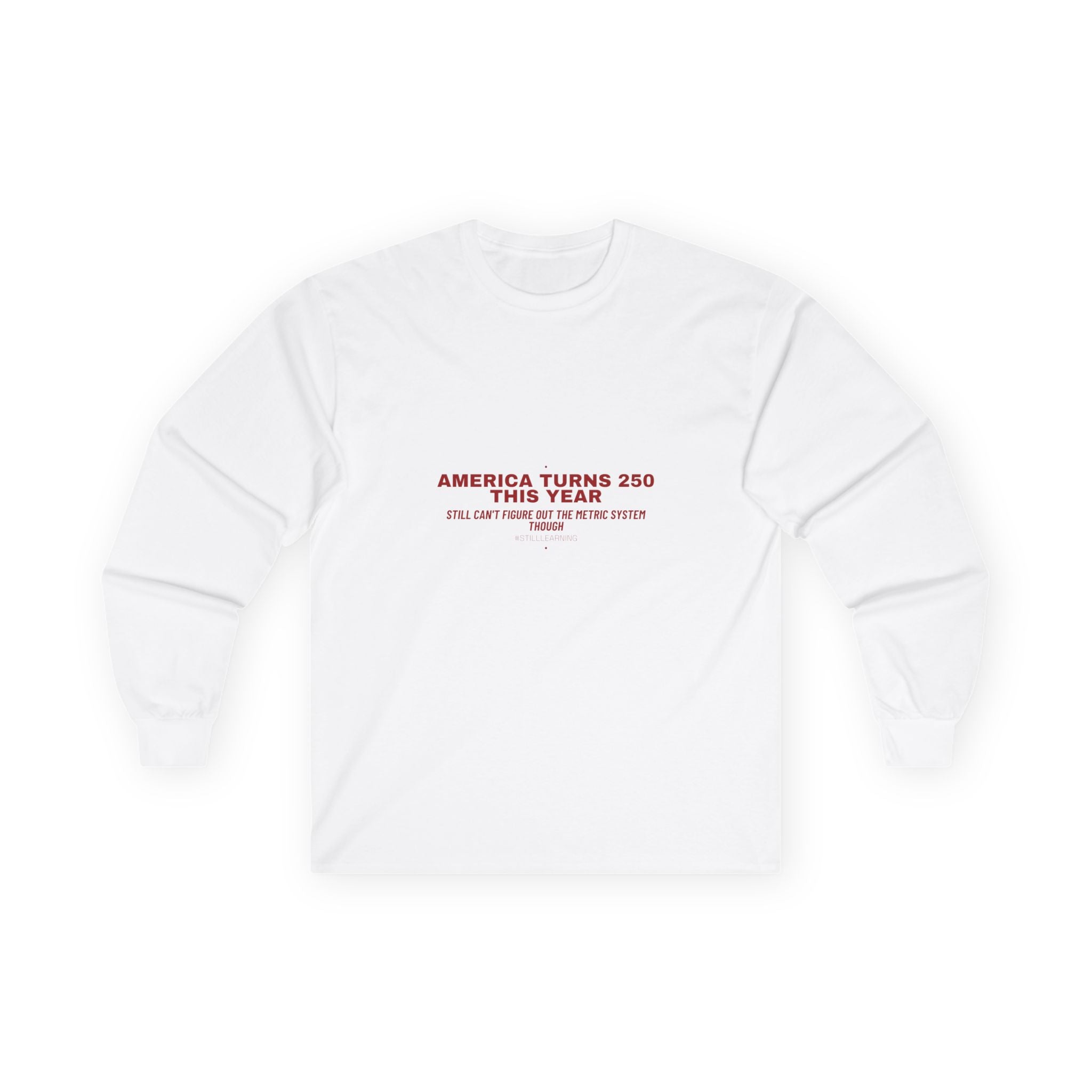 America Turns 250 This Year — Funny Long Sleeve