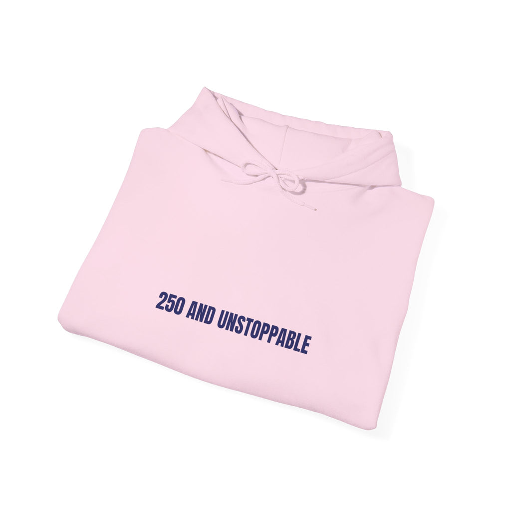 250 And Unstoppable — Funny Hoodie