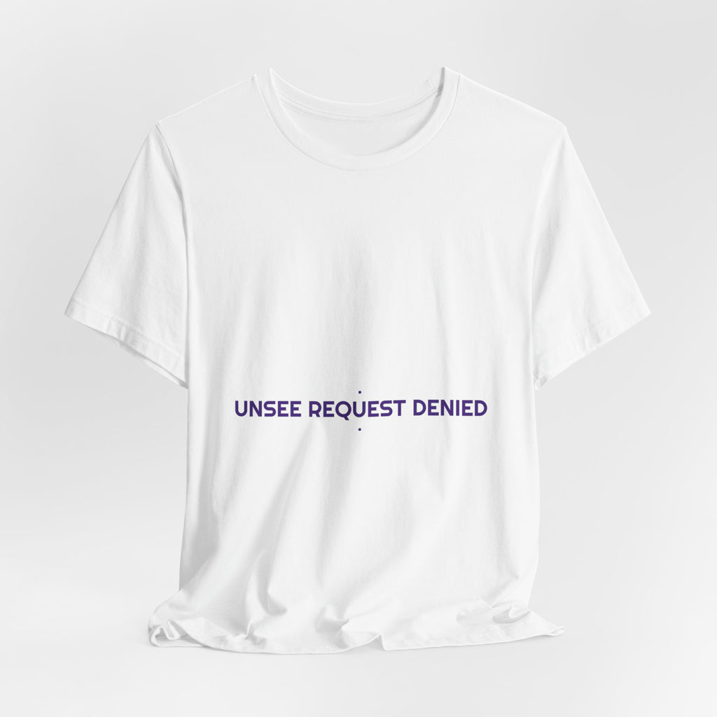 Unsee Request Denied - Trendy Teez Funny Tee mockup