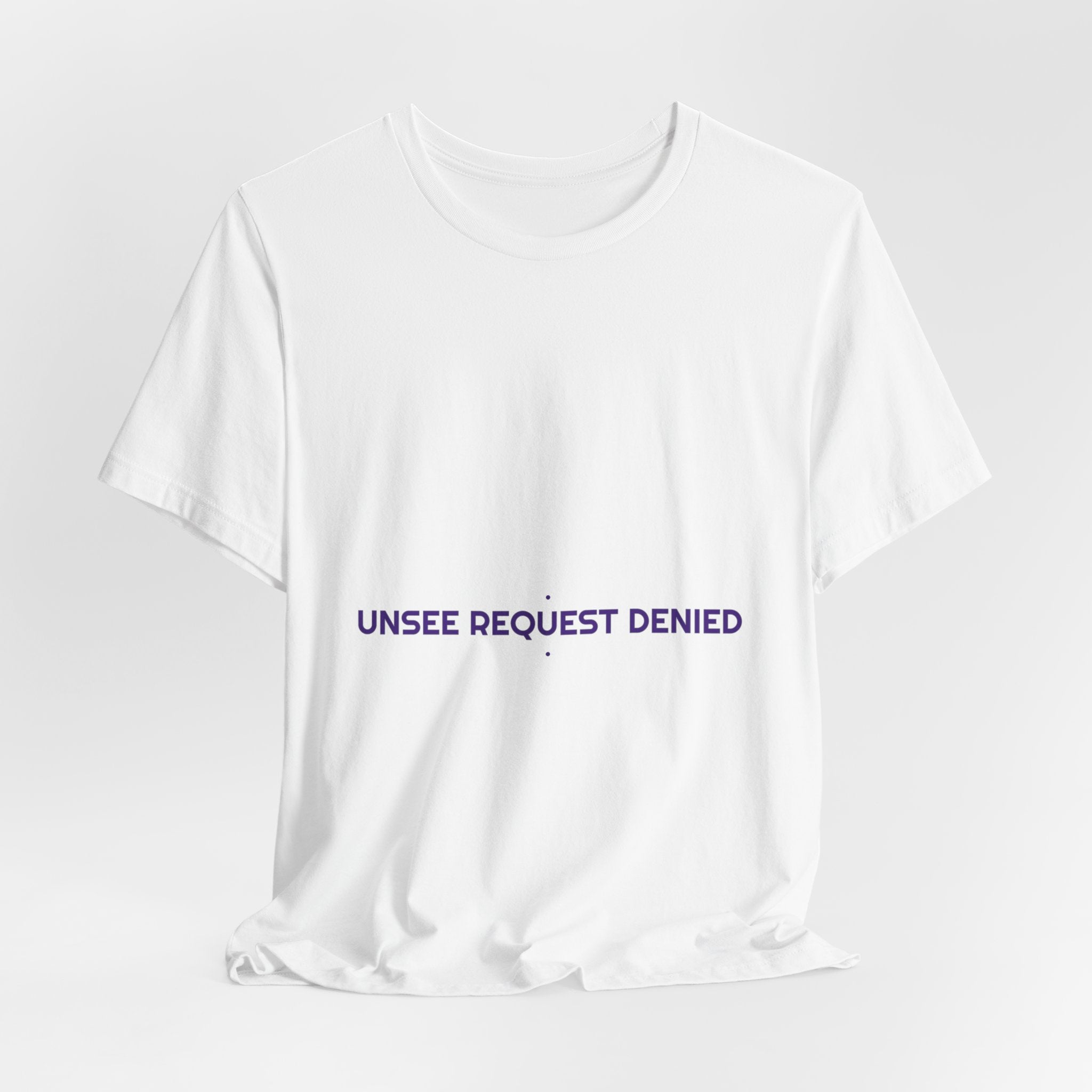 Unsee Request Denied - Trendy Teez Funny Tee mockup
