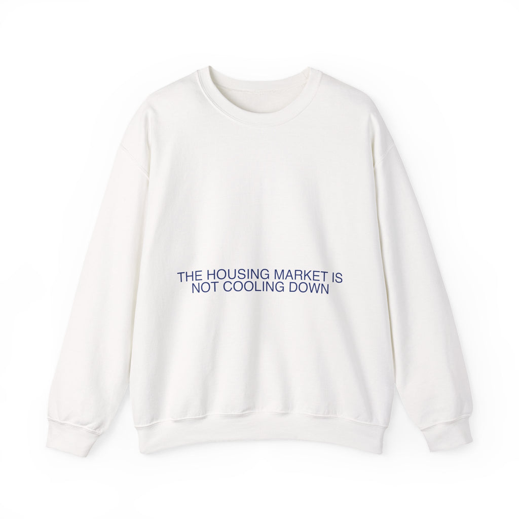 The Housing Market Is Not Cooling Down - Trendy Teez Funny Crewneck mockup