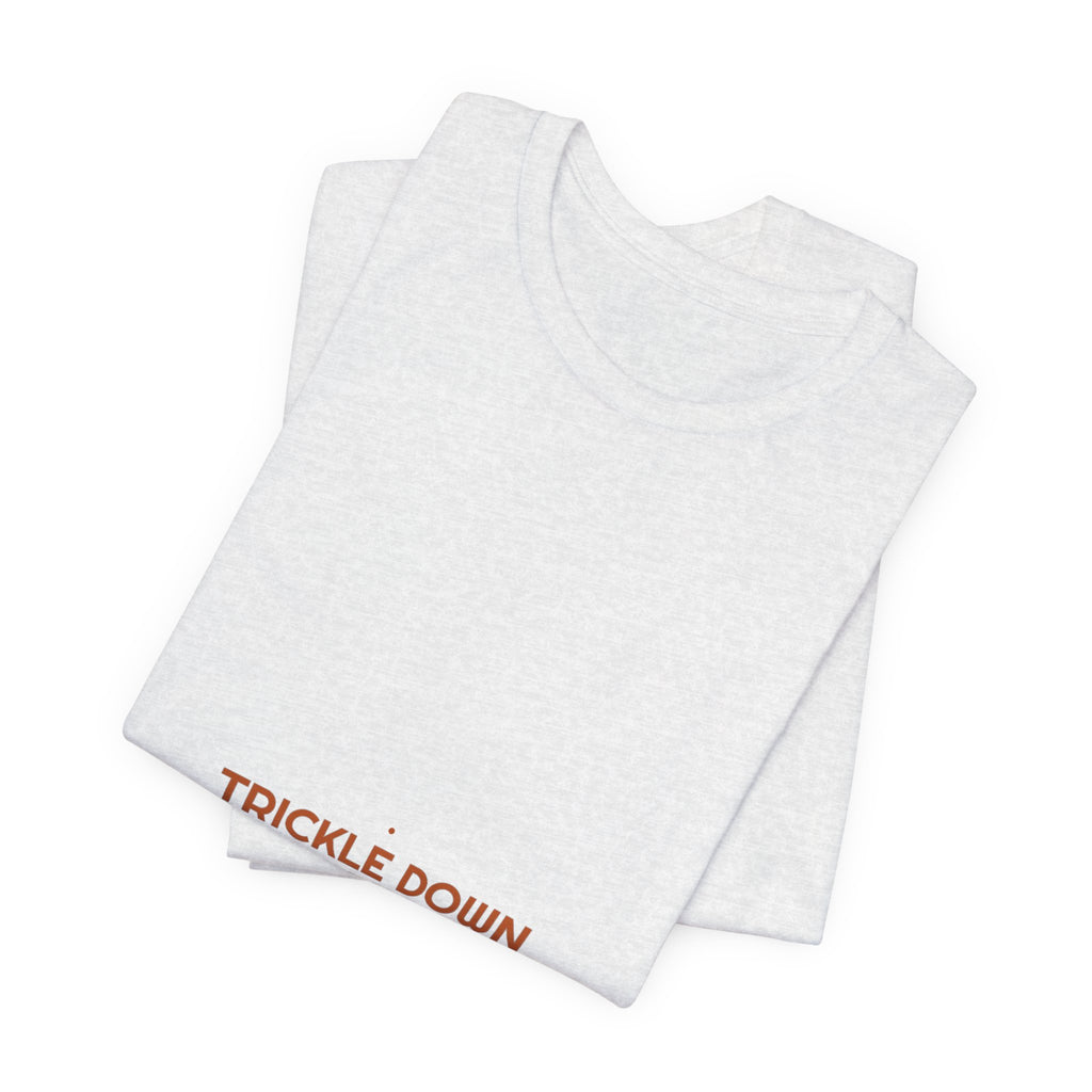 Trickle Down Economics - Trendy Teez Funny Tee mockup