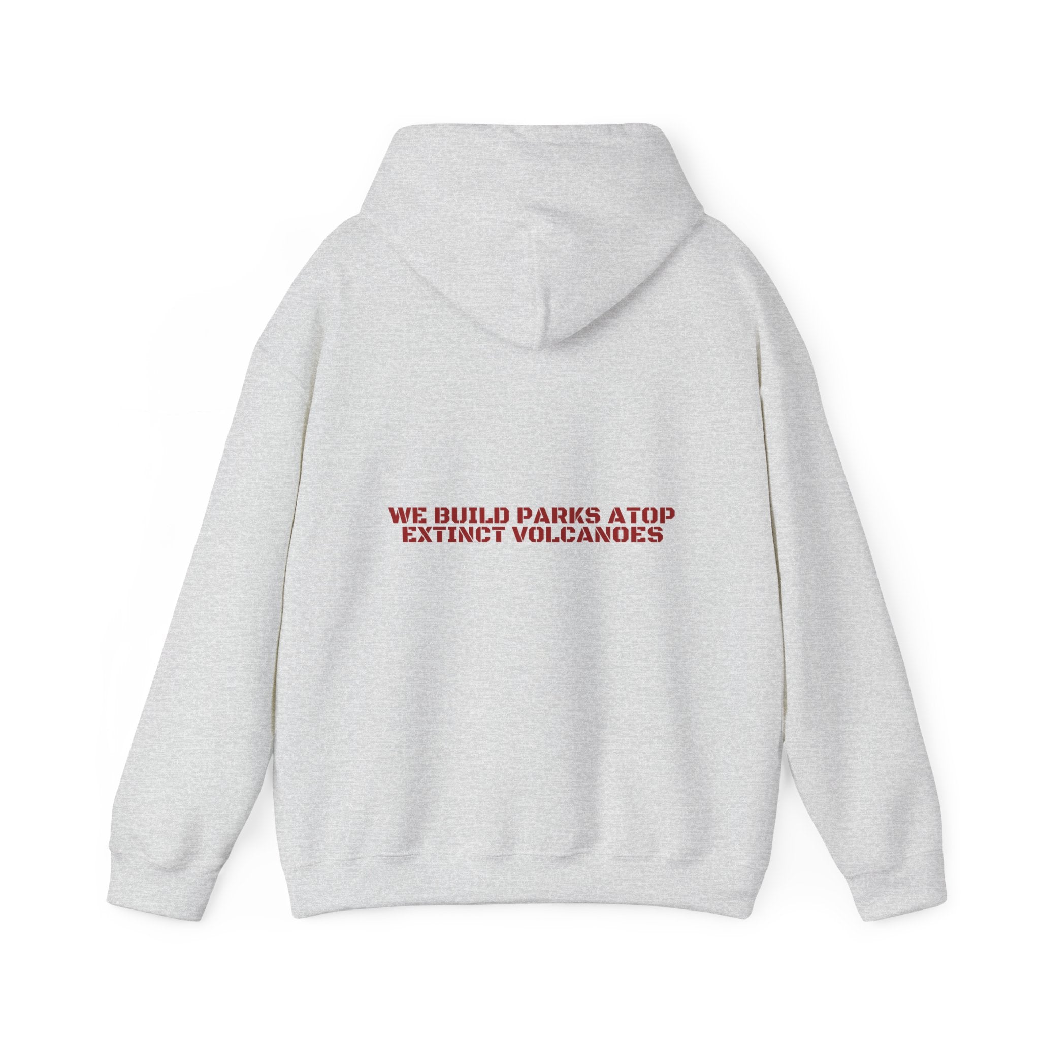 We Build Parks Atop Extinct Volcanoes — Funny Hoodie (Back Print)