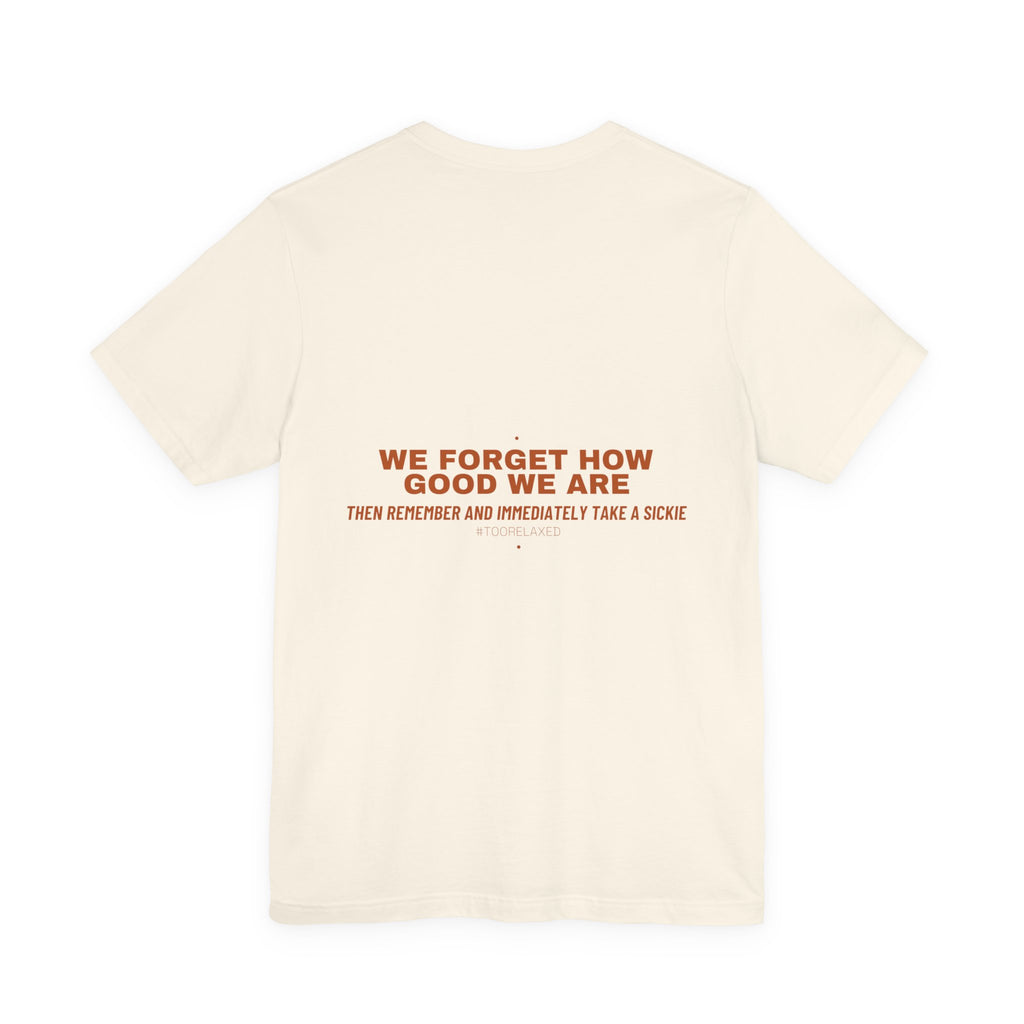 We Forget How Good We Are — Funny Tee (Back Print)