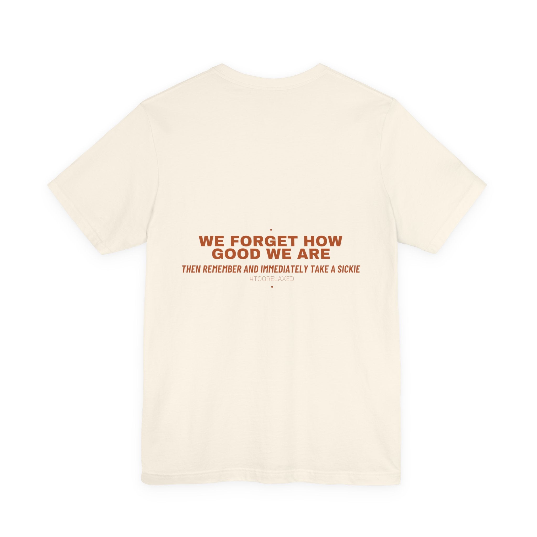 We Forget How Good We Are — Funny Tee (Back Print)