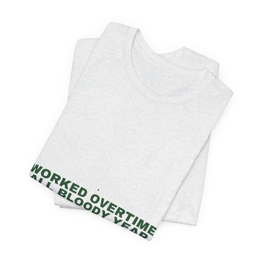 Worked Overtime All Bloody Year - Trendy Teez Funny Tee mockup
