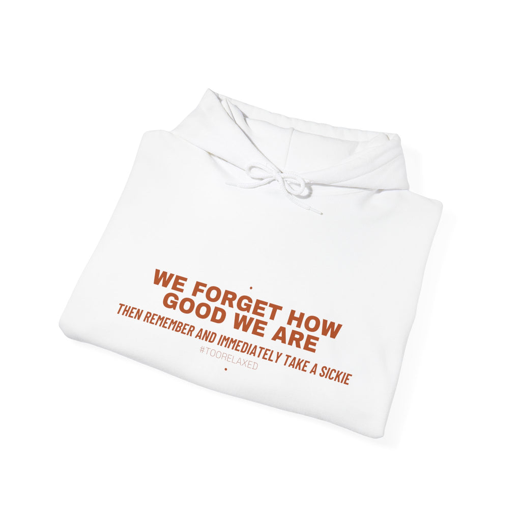 We Forget How Good We Are — Funny Hoodie