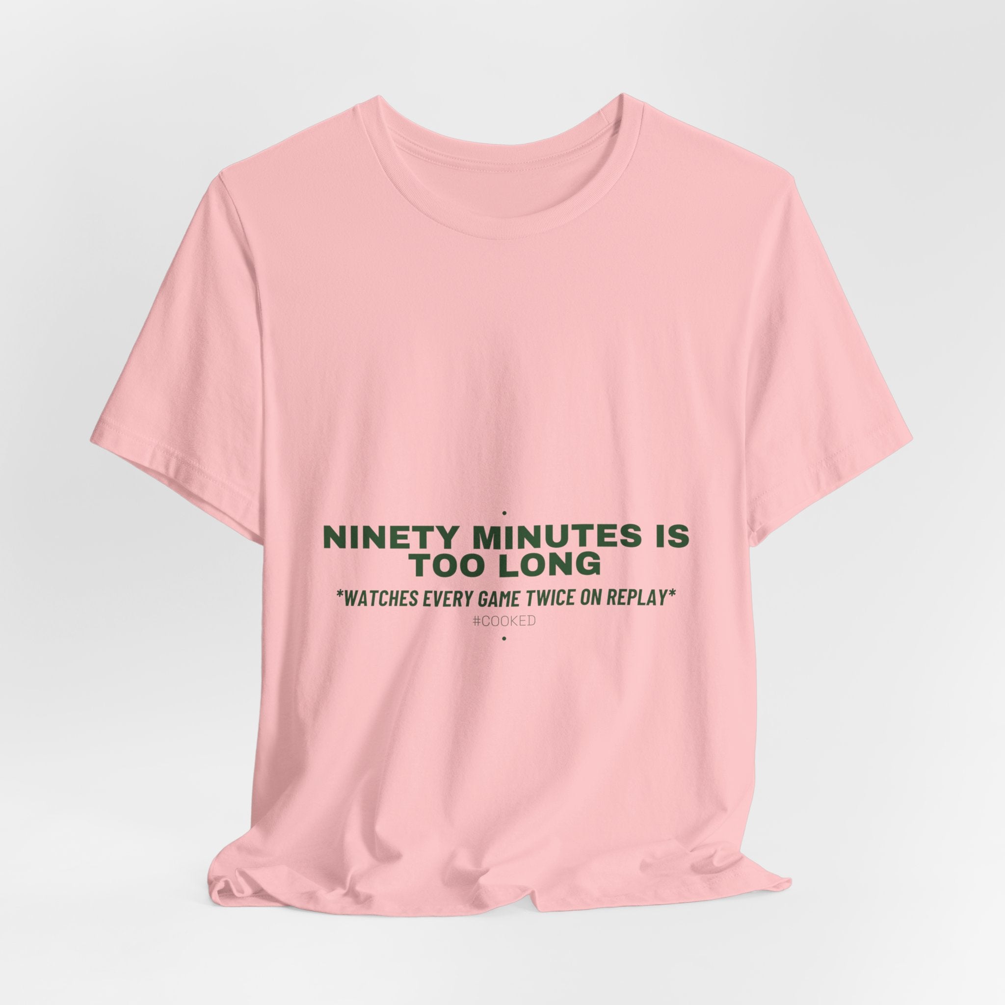 Ninety Minutes Is Too Long - Trendy Teez Funny Tee mockup