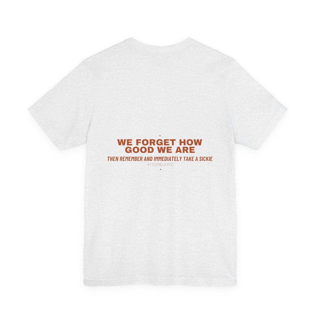 We Forget How Good We Are — Funny Tee (Back Print)