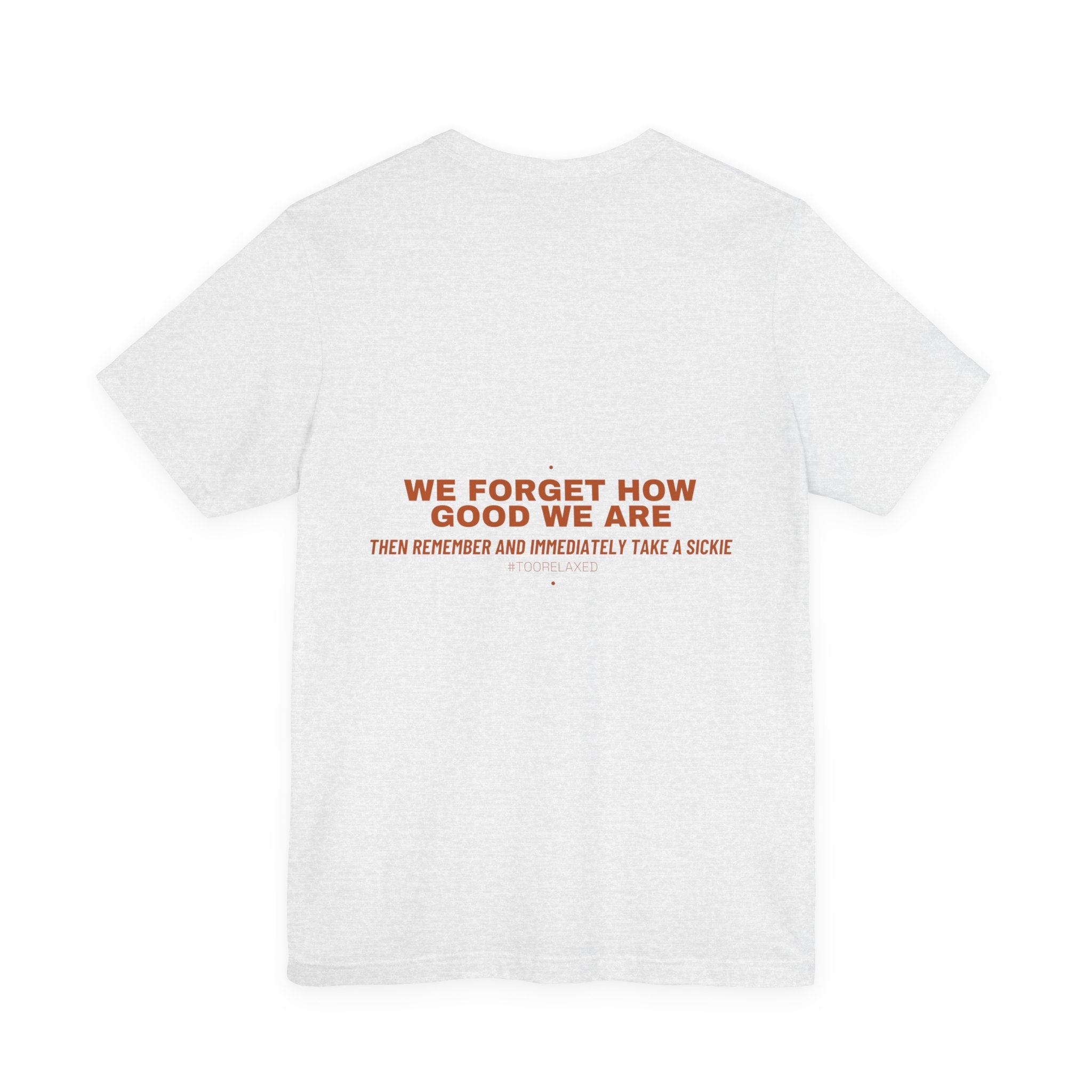 We Forget How Good We Are — Funny Tee (Back Print)