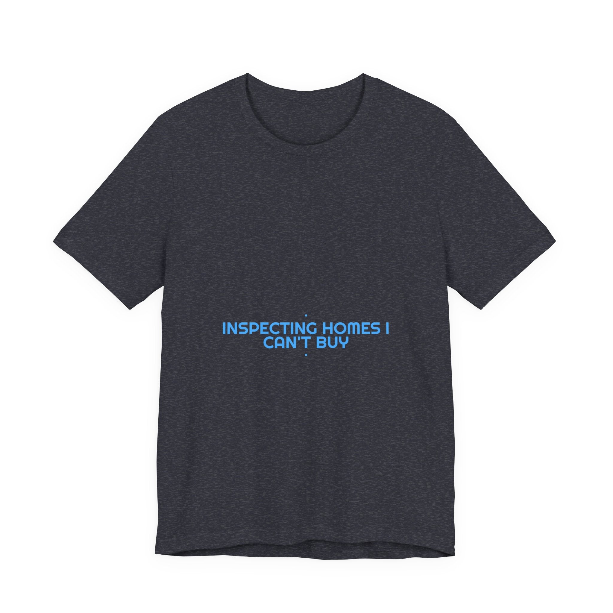 Inspecting Homes I Can'T Buy - Trendy Teez Funny Tee mockup