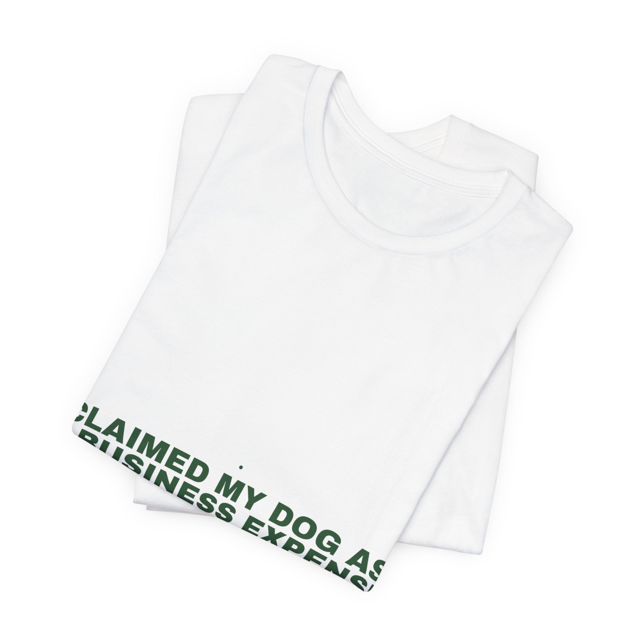 Claimed My Dog As A Business Expense — Funny Tee