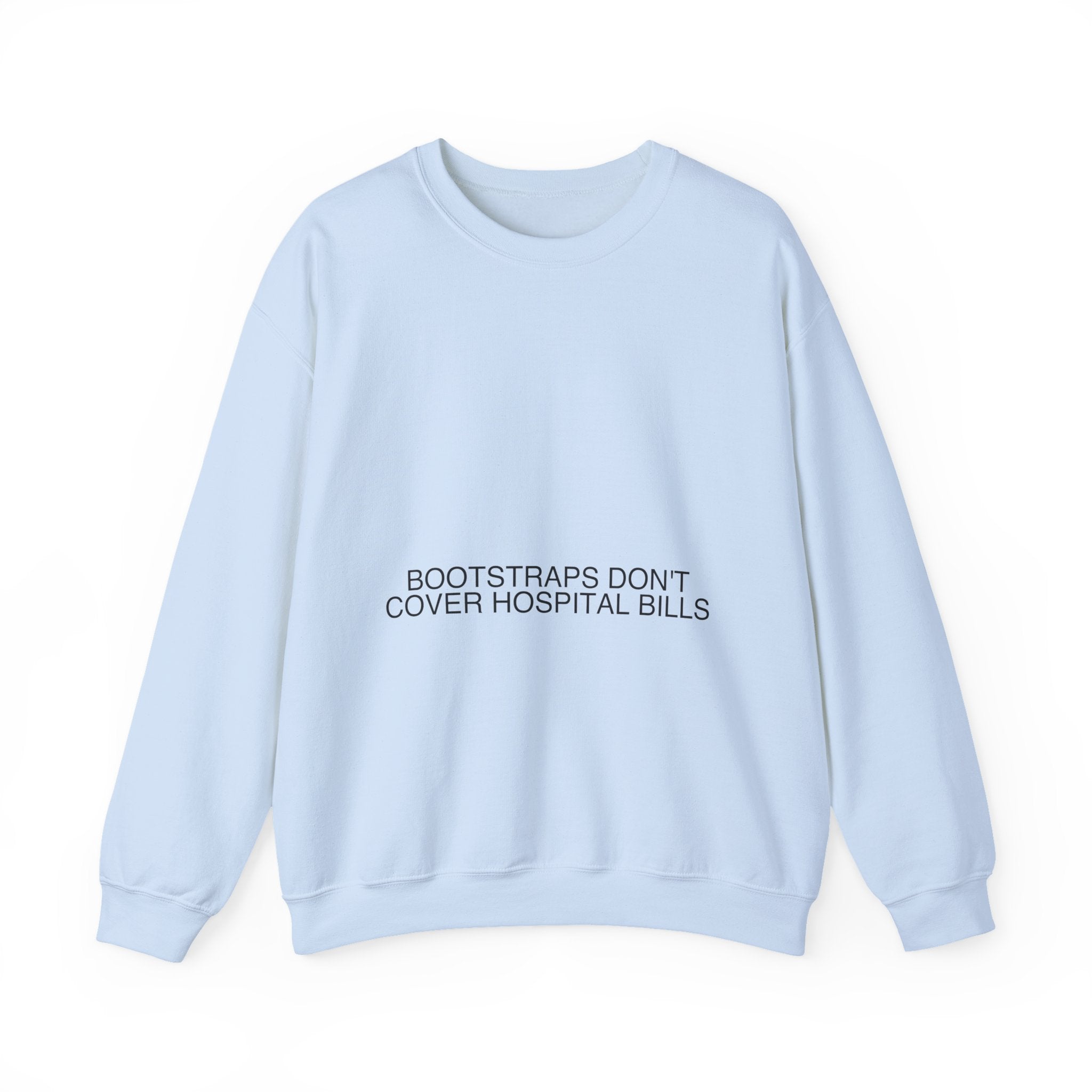 Bootstraps Don'T Cover Hospital Bills — Funny Crewneck