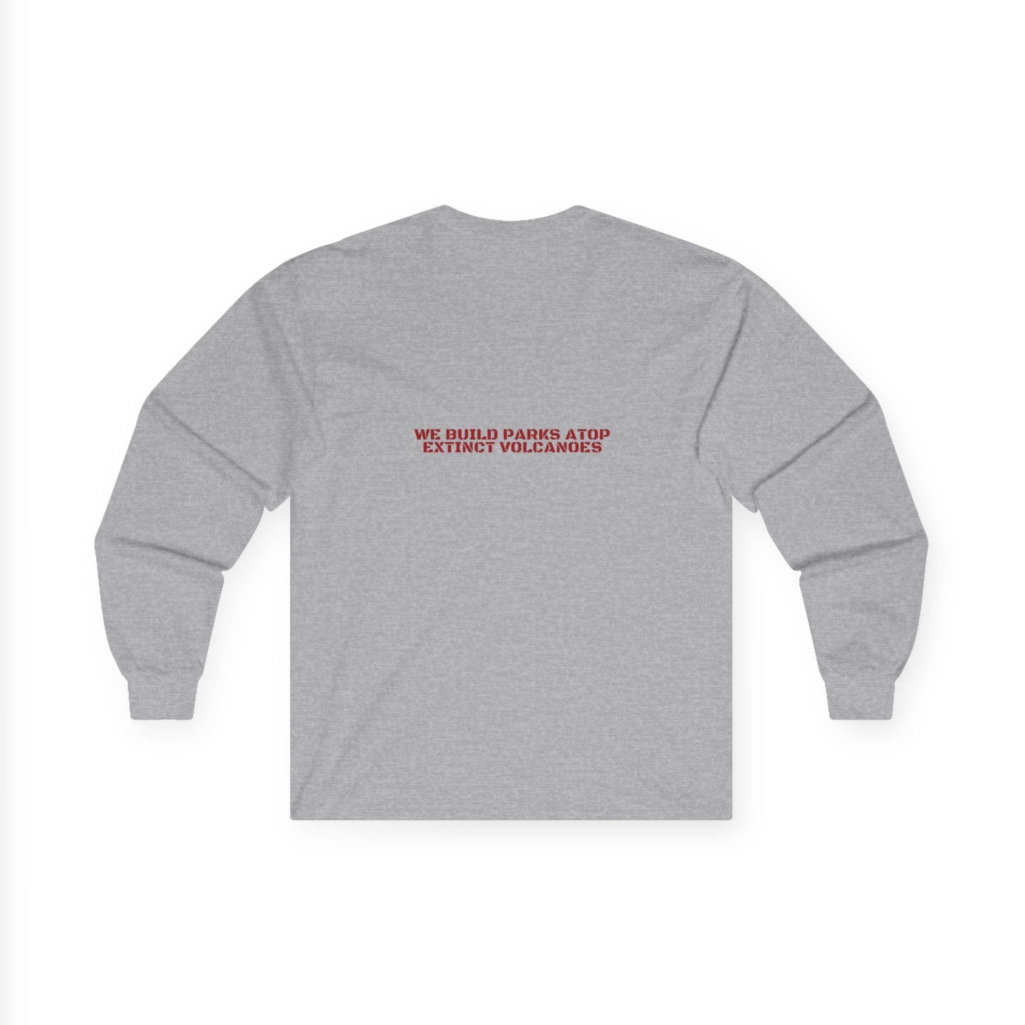 We Build Parks Atop Extinct Volcanoes — Funny Long Sleeve (Back Print)