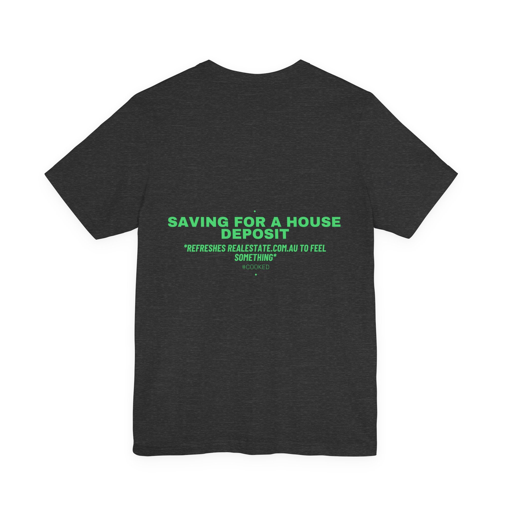 Saving For A House Deposit - Trendy Teez Funny Tee (Back Print) mockup