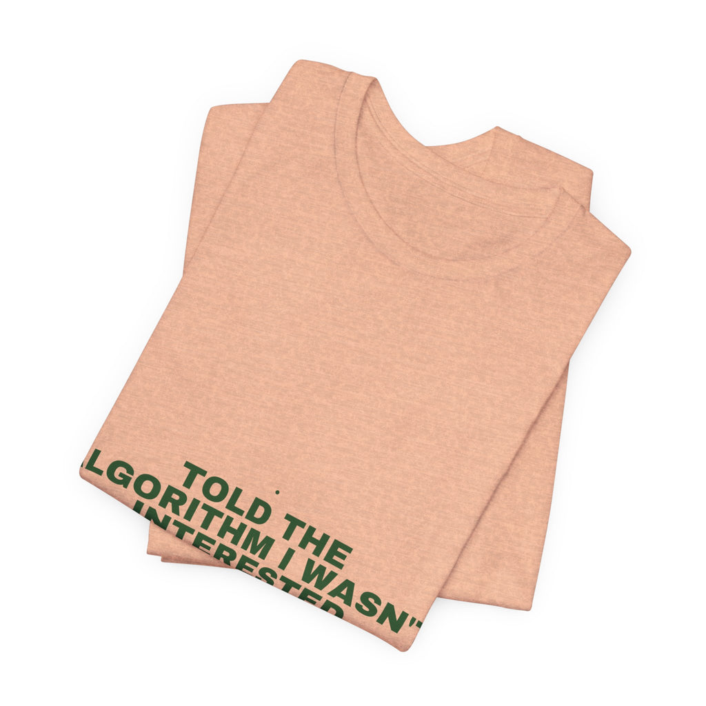 Told The Algorithm I Wasn'T Interested - Trendy Teez Funny Tee mockup
