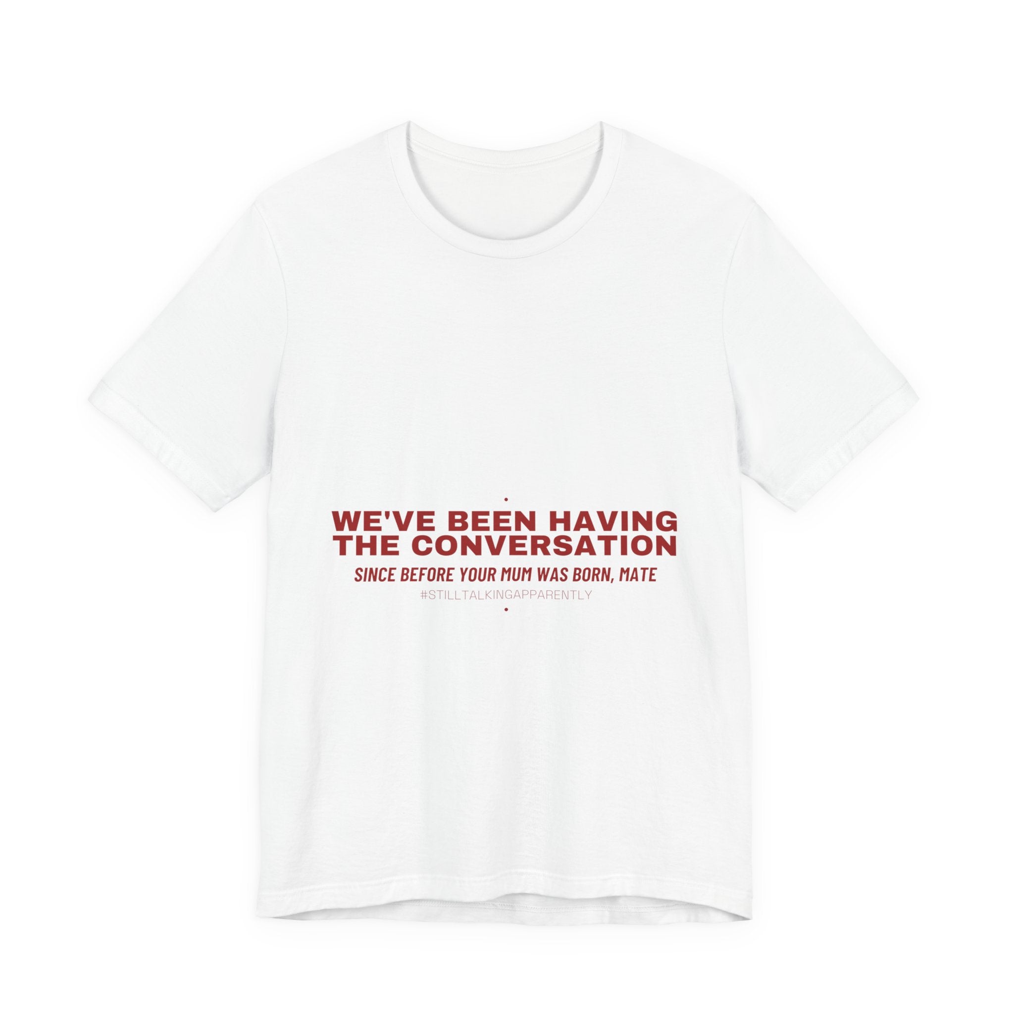 We'Ve Been Having The Conversation - Trendy Teez Funny Tee mockup