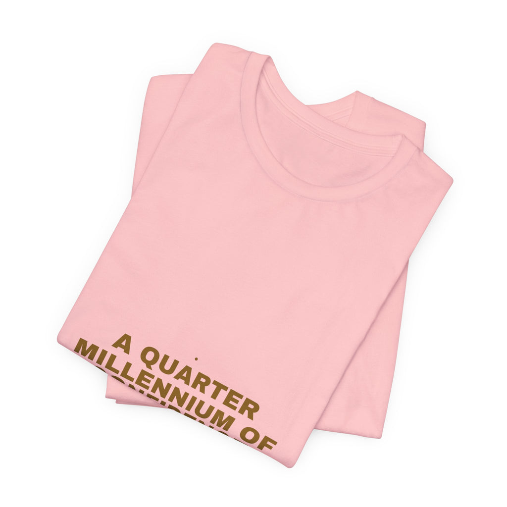 A Quarter Millennium Of Confidence — Funny Tee