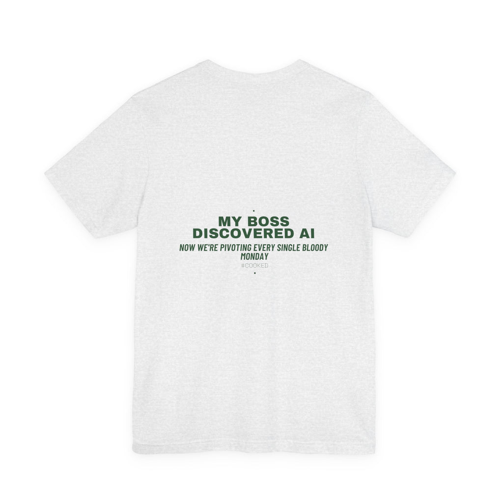 My Boss Discovered Ai - Trendy Teez Funny Tee (Back Print) mockup