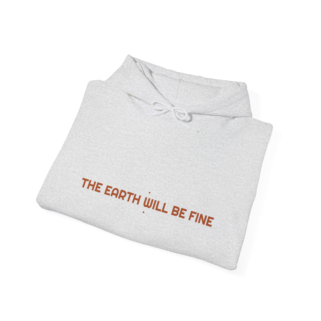 The Earth Will Be Fine - Trendy Teez Funny Hoodie mockup