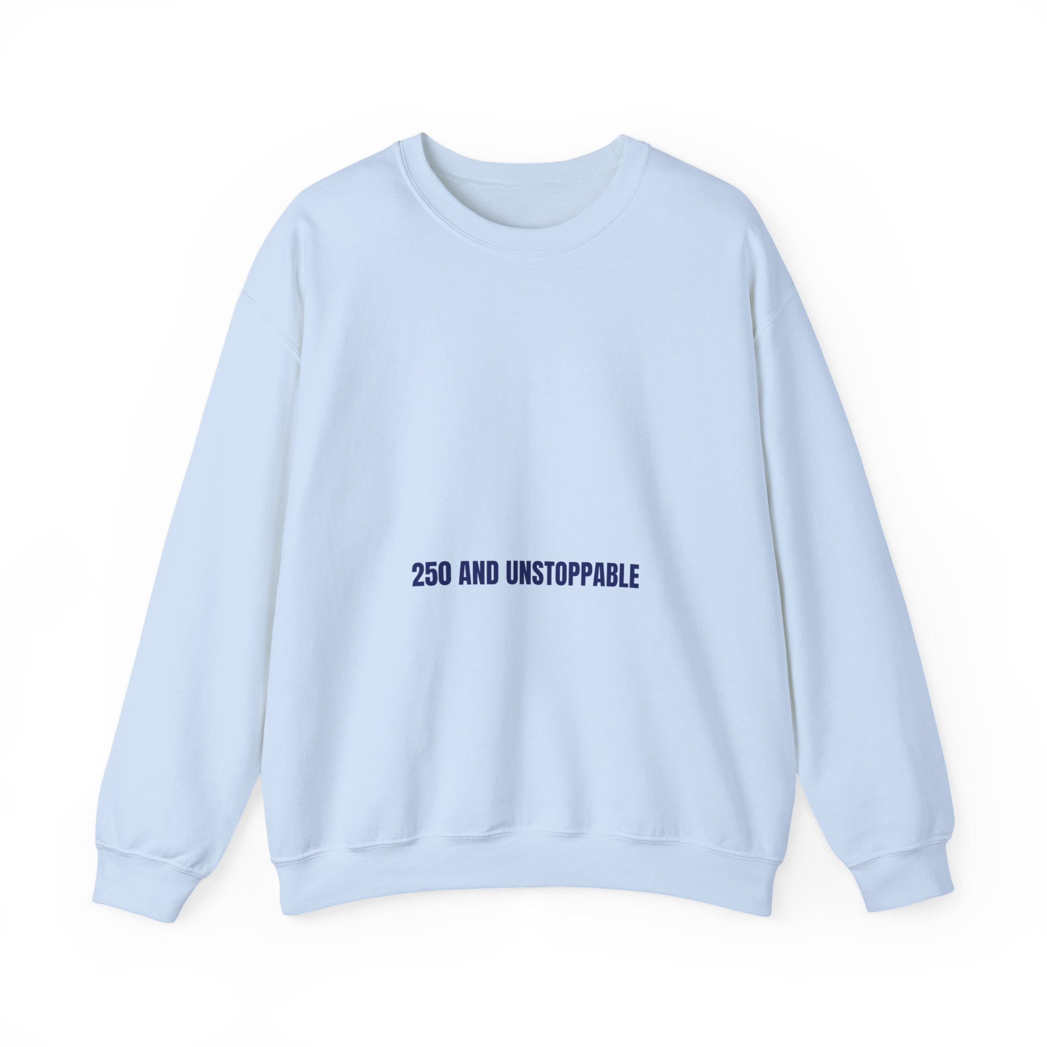 250 And Unstoppable — Funny Crewneck