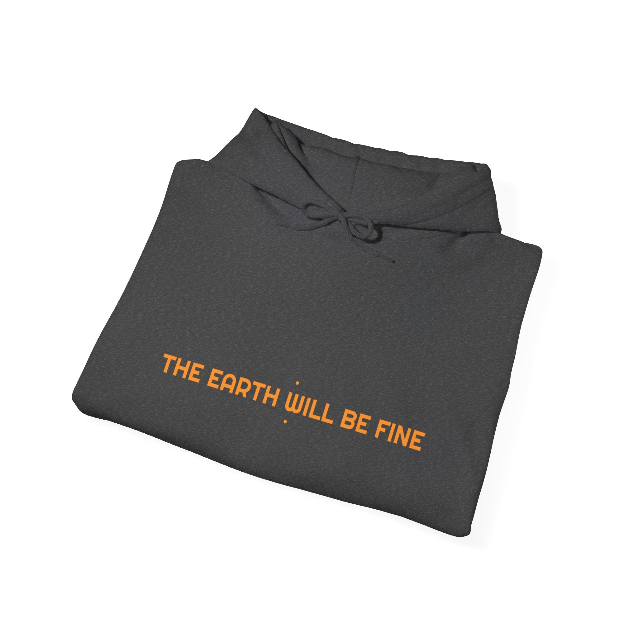 The Earth Will Be Fine - Trendy Teez Funny Hoodie mockup