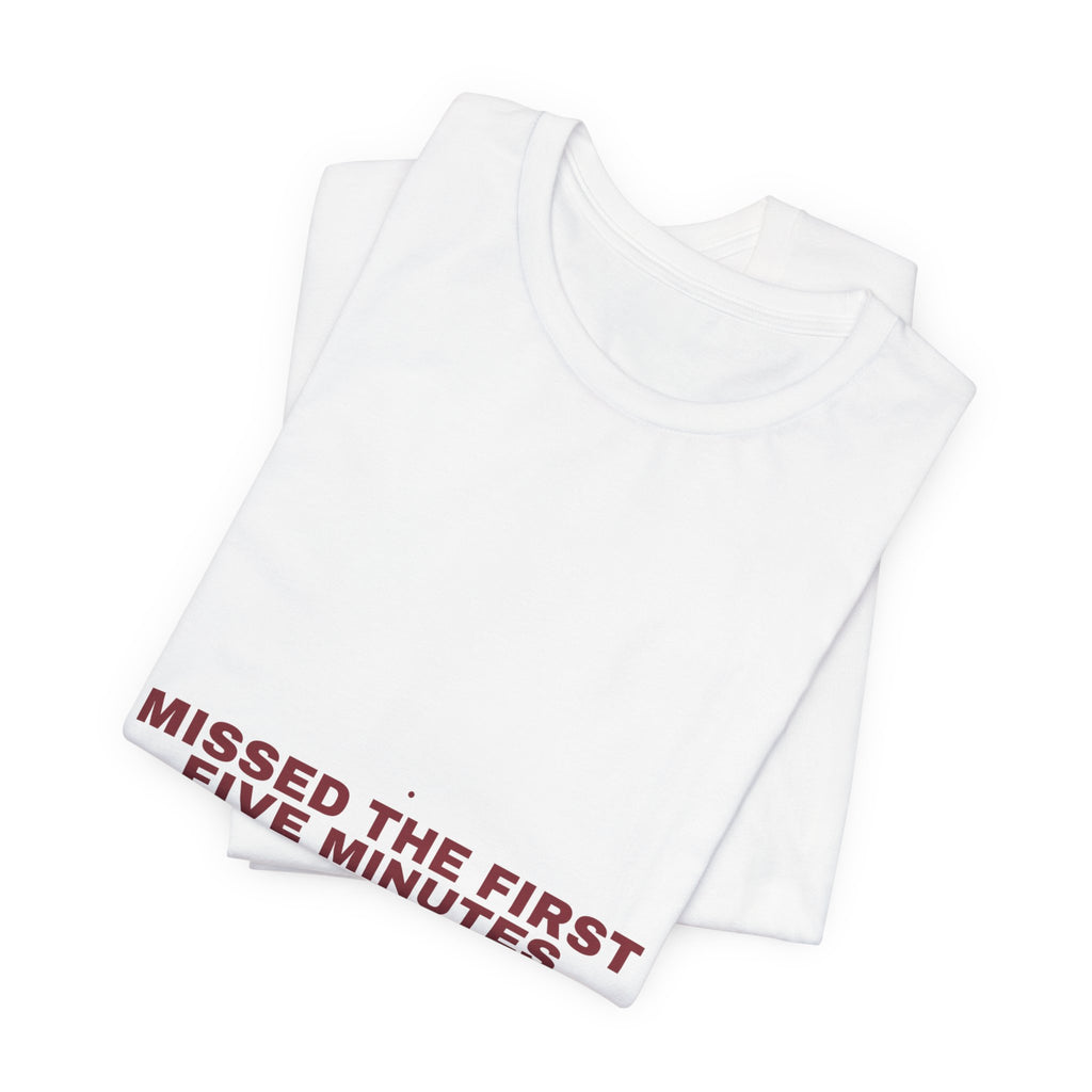 Missed The First Five Minutes - Trendy Teez Funny Tee mockup