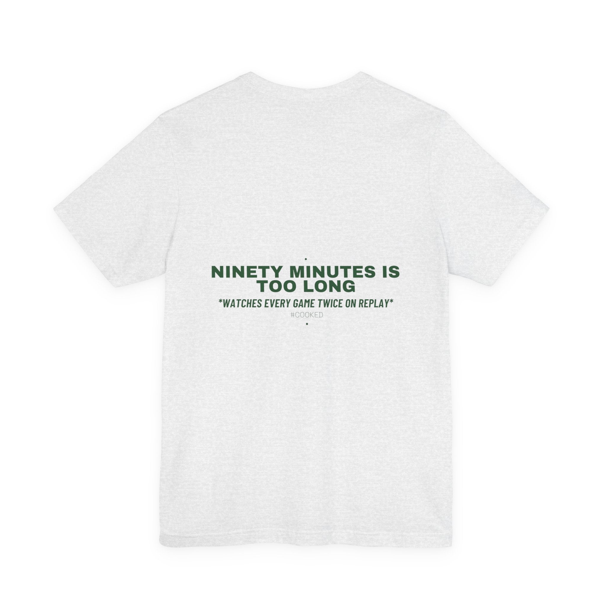 Ninety Minutes Is Too Long - Trendy Teez Funny Tee (Back Print) mockup