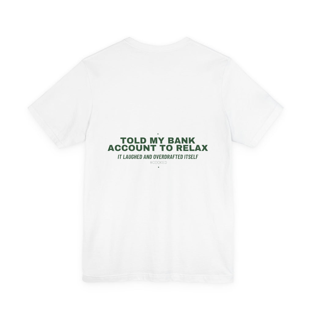 Told My Bank Account To Relax - Trendy Teez Funny Tee (Back Print) mockup