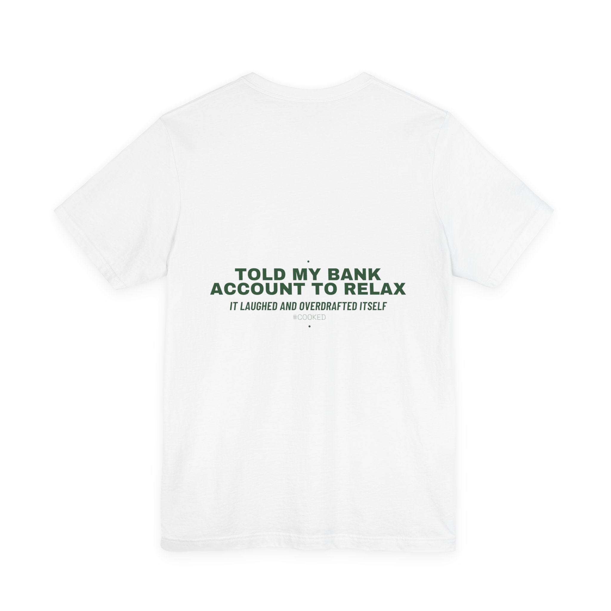 Told My Bank Account To Relax - Trendy Teez Funny Tee (Back Print) mockup