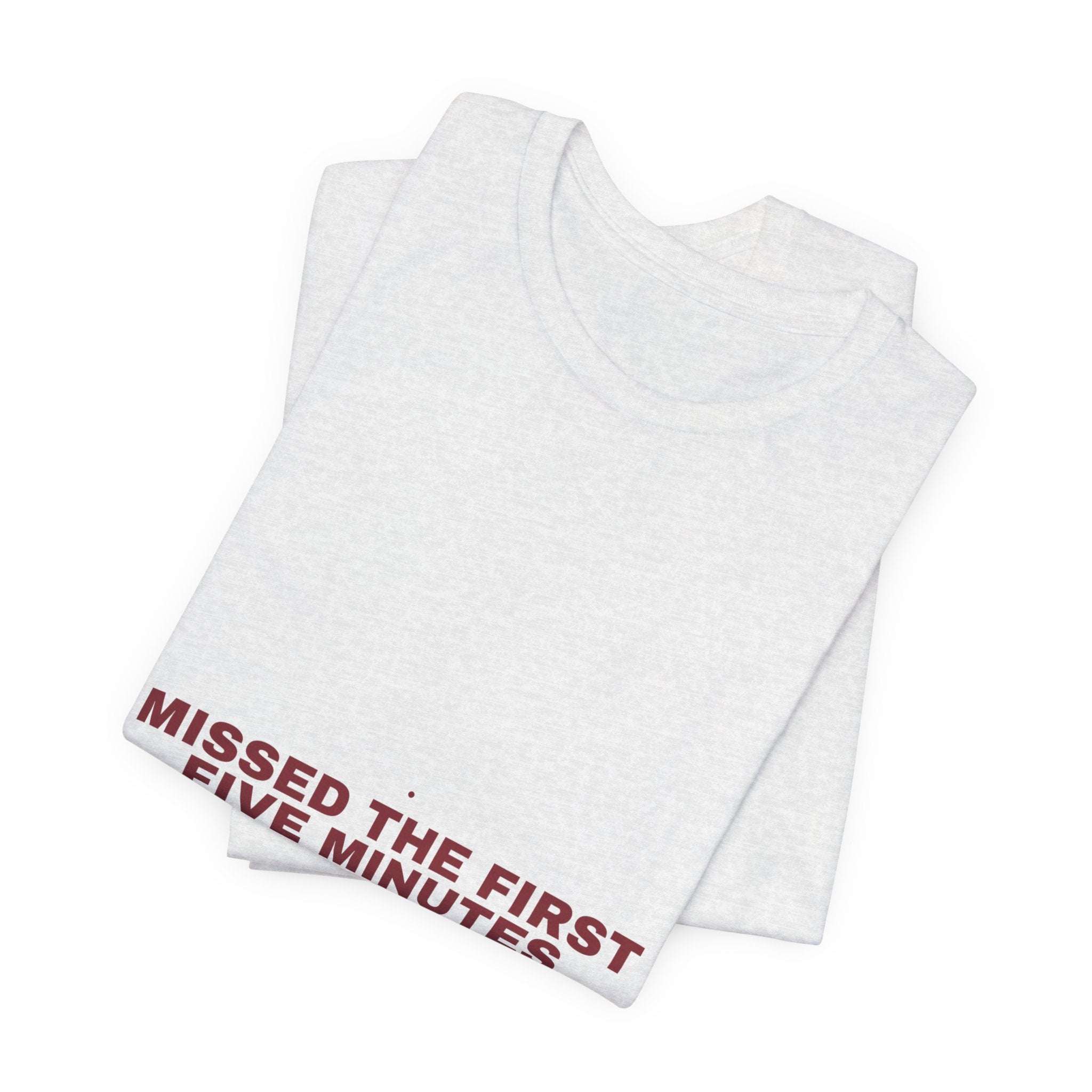 Missed The First Five Minutes - Trendy Teez Funny Tee mockup