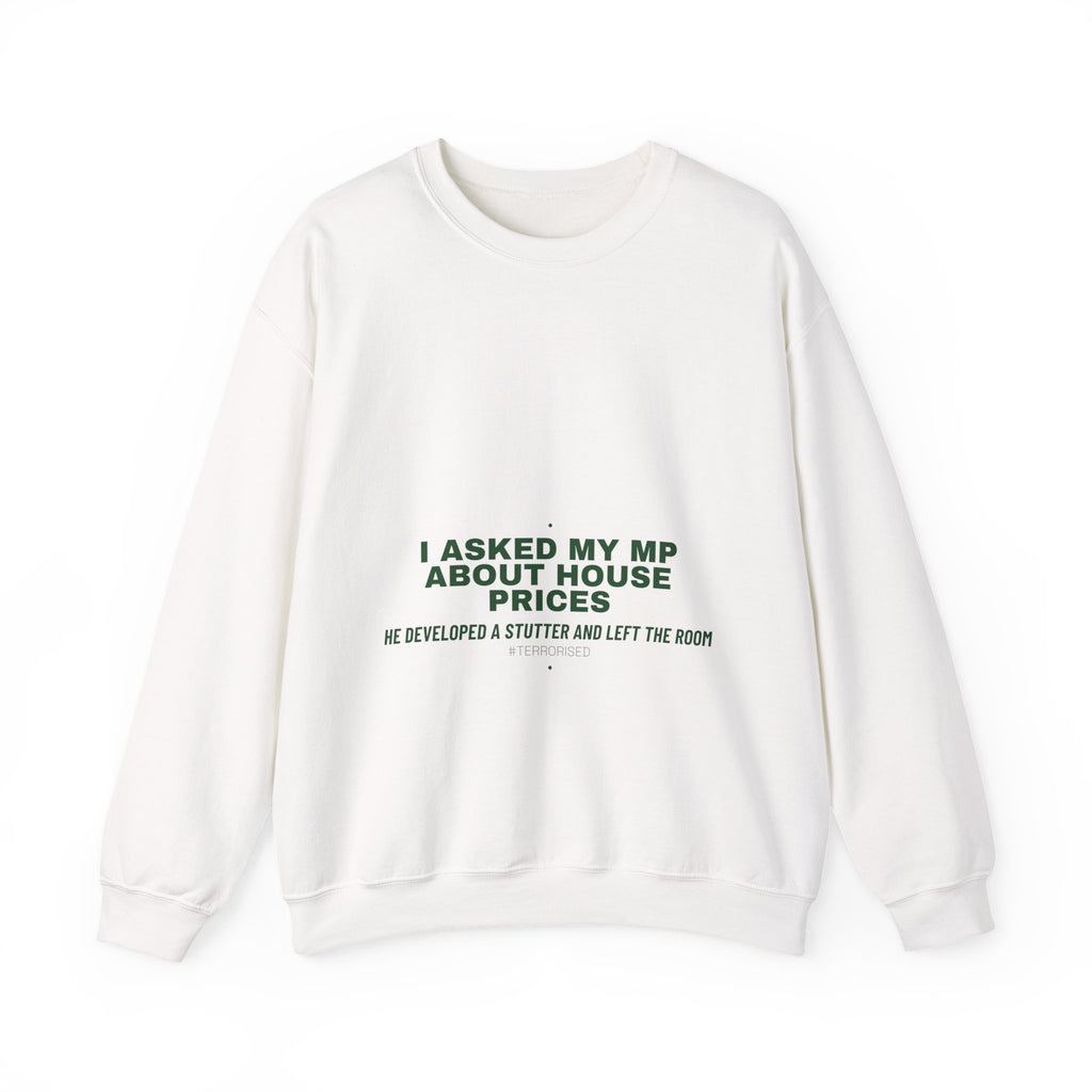 I Asked My Mp About House Prices — Funny Crewneck